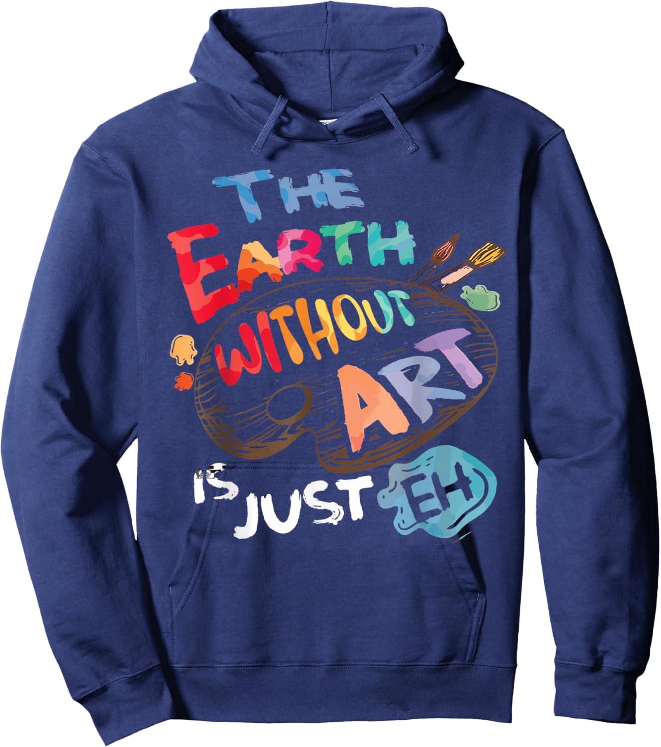 The Earth Without Art is Just EH Funny Artist Pun Quote Joke Hoodie - Hoodie | Navy