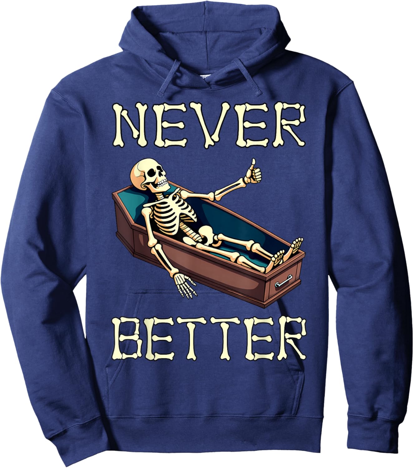 Never Better - Funny Skeleton Hilarious Halloween Costume Hoodie - Hoodie | Navy