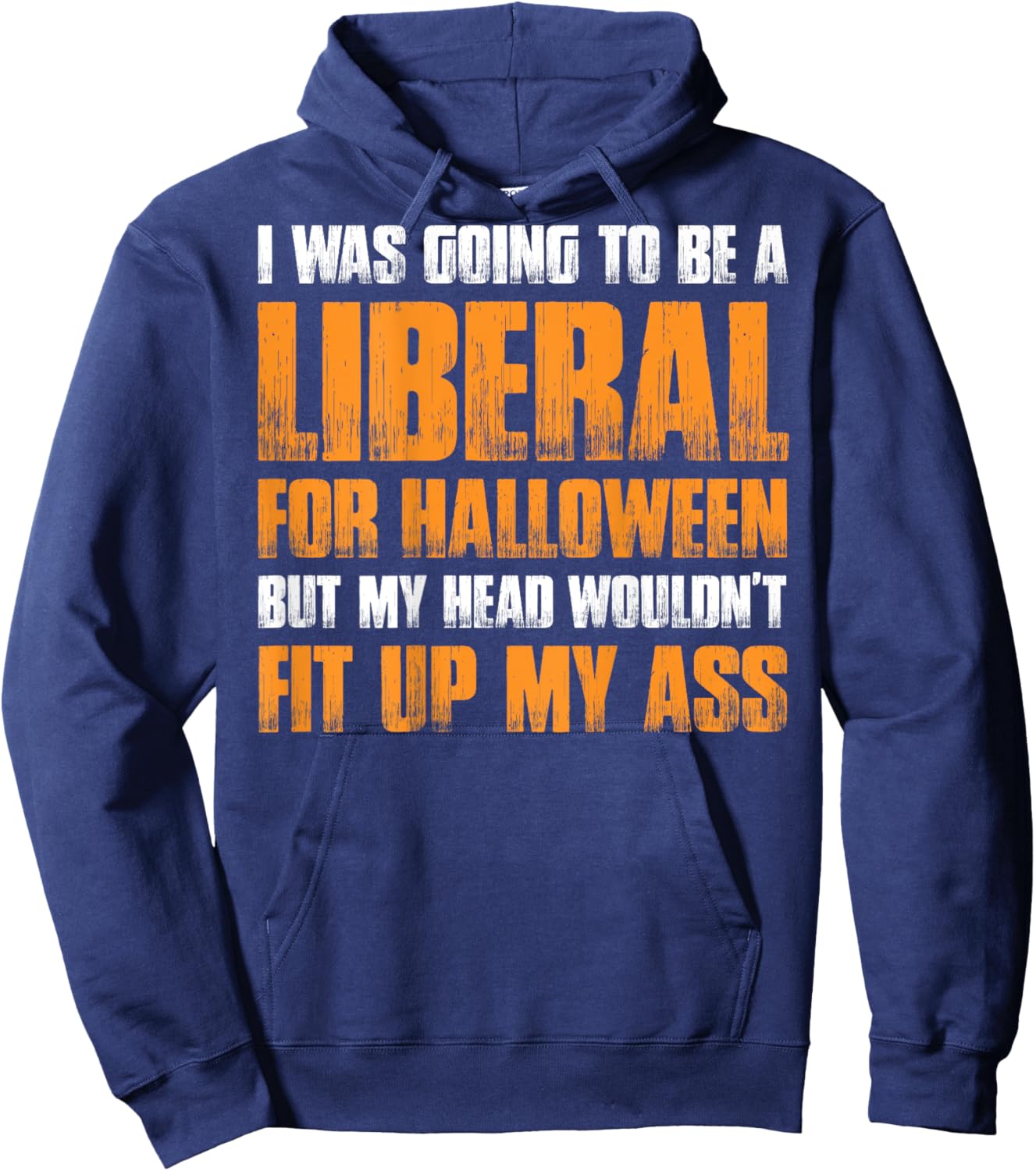 I Was Going To Be A Liberal For Halloween (on back) Hoodie - Hoodie | Navy