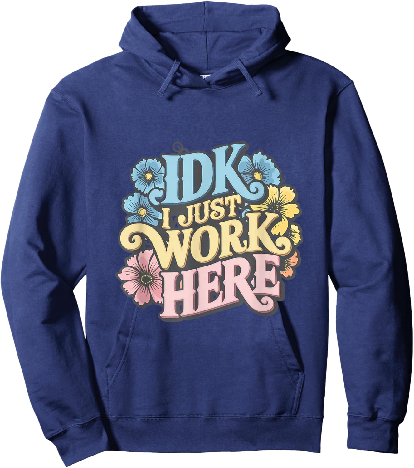 I Don't Know I Just Work Here Funny Saying Sarcastic Hoodie - Hoodie | Navy