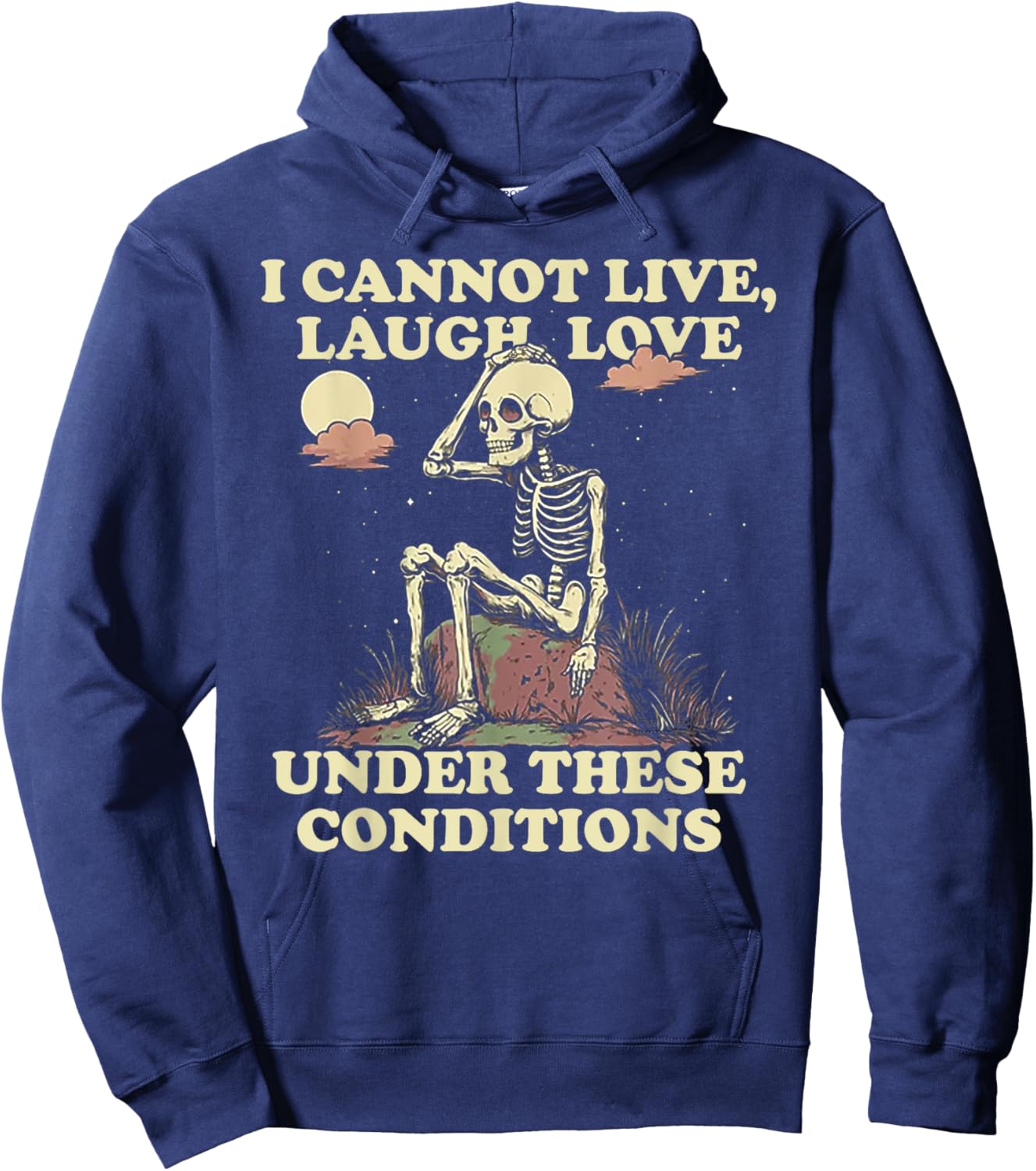 Skeleton I Cannot Live Laugh Love Under These Conditions Hoodie - Hoodie | Navy