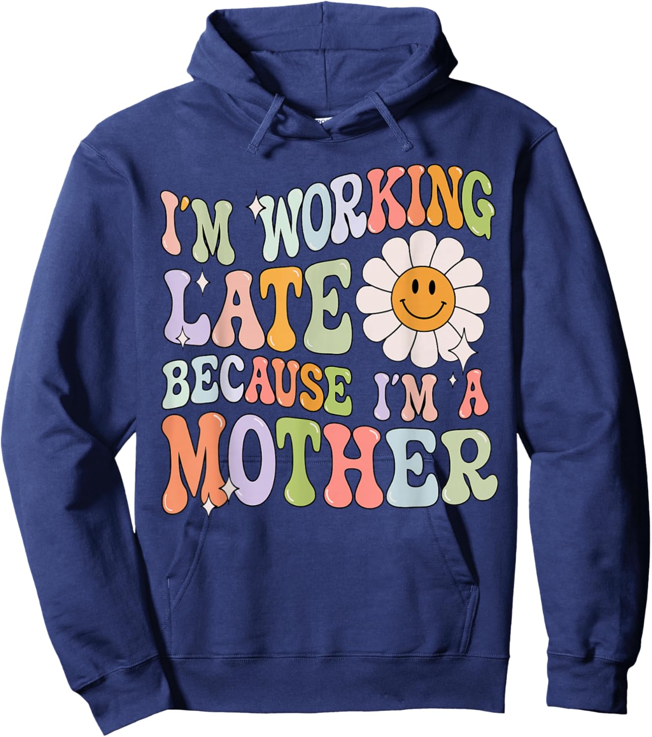 Groovy I'm Working Late Cause Im A Mother Mom Mother's Day Hoodie - Hoodie | Navy