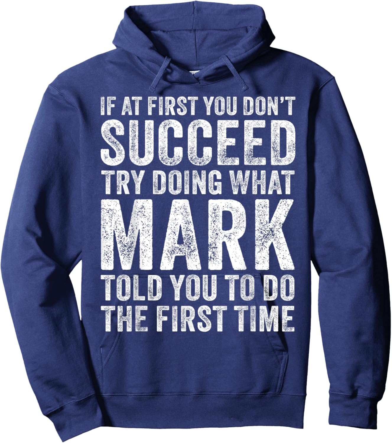 If At First You Don't Succeed Try Doing What Mark Told You Hoodie - Hoodie | Navy