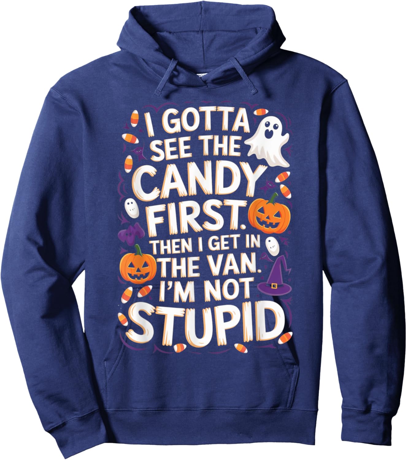 I Gotta See The Candy First. I'm Not Stupid | Funny Gifts Hoodie - Hoodie | Navy