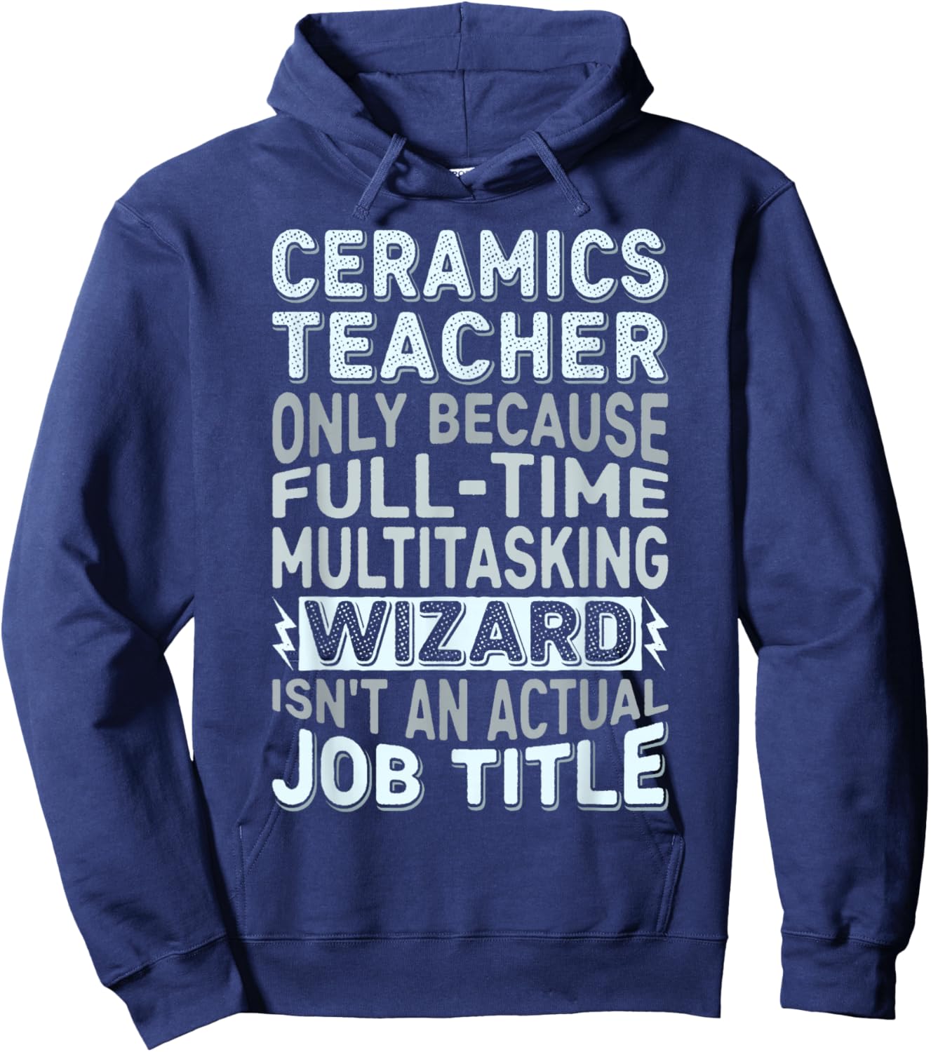 Wizard Job Title Quote - Funny Ceramics Teacher Hoodie - Hoodie | Navy