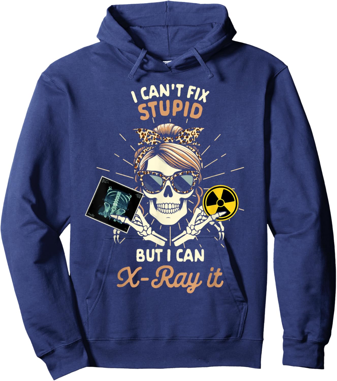 X-ray Tech Radiology Can't Fix Stupid But I Can X-ray It Hoodie - Hoodie | Navy
