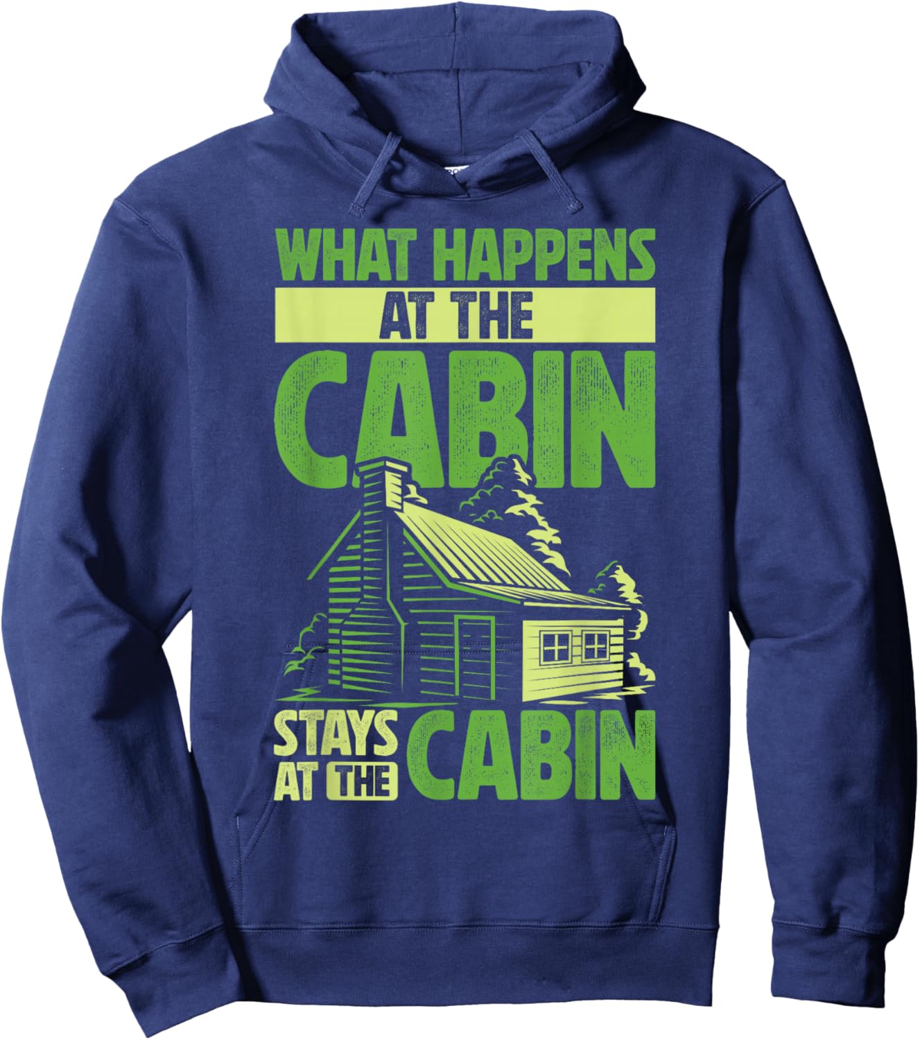 Getaway Cabin What Happens At The Cabin Stays At The Cabin Hoodie - Hoodie | Navy