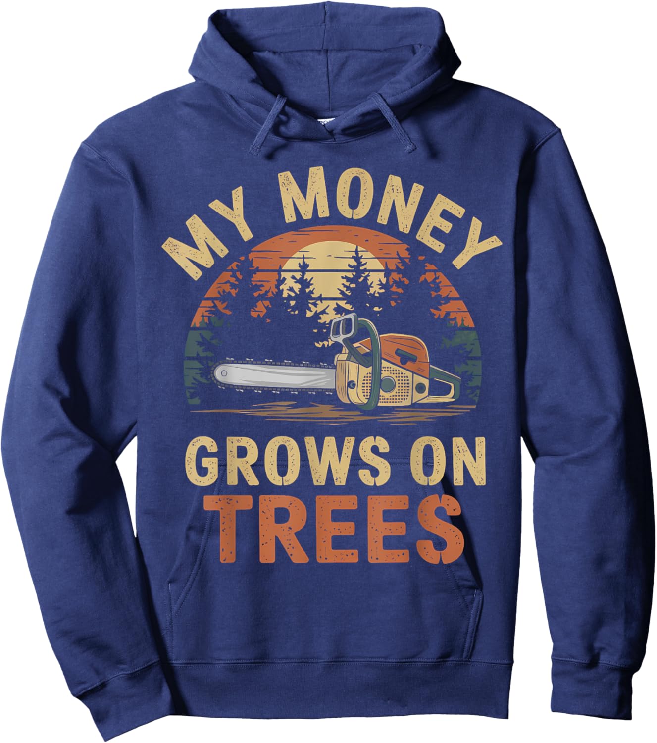 My Money Grows on Trees Lumberjack Chainsaw sawmill Loggers Hoodie - Hoodie | Navy