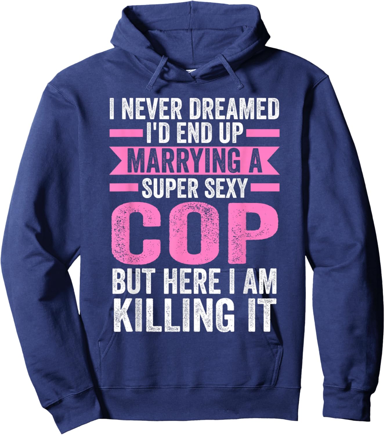 I never dreamed I'd end up marrying a cop cop wife Hoodie - Hoodie | Navy