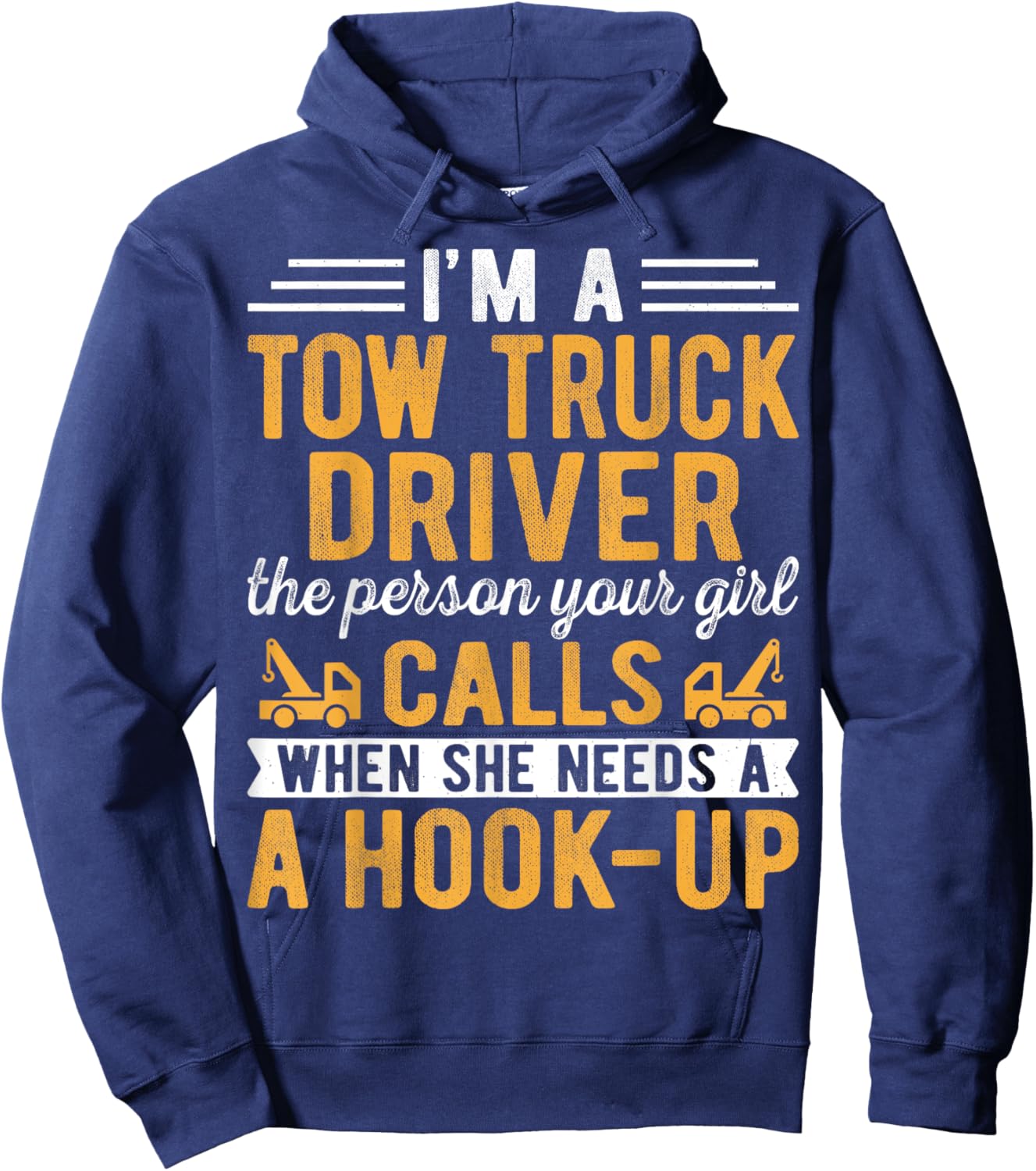 I'm a Tow Truck Driver the Person Your Girl Calls Hook-Up Hoodie - Hoodie | Navy