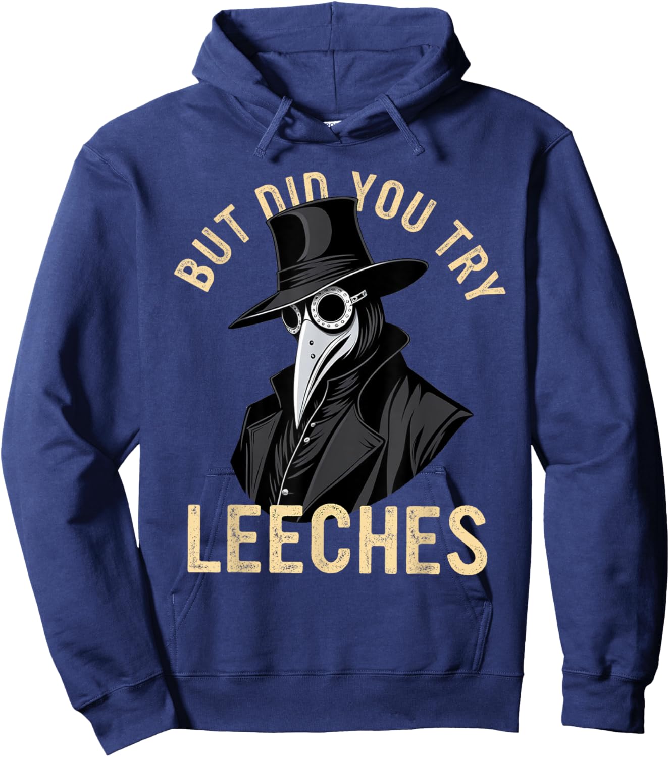 But Did You Try Leeches Plague Doctor Middle Age Medicines Hoodie - Hoodie | Navy