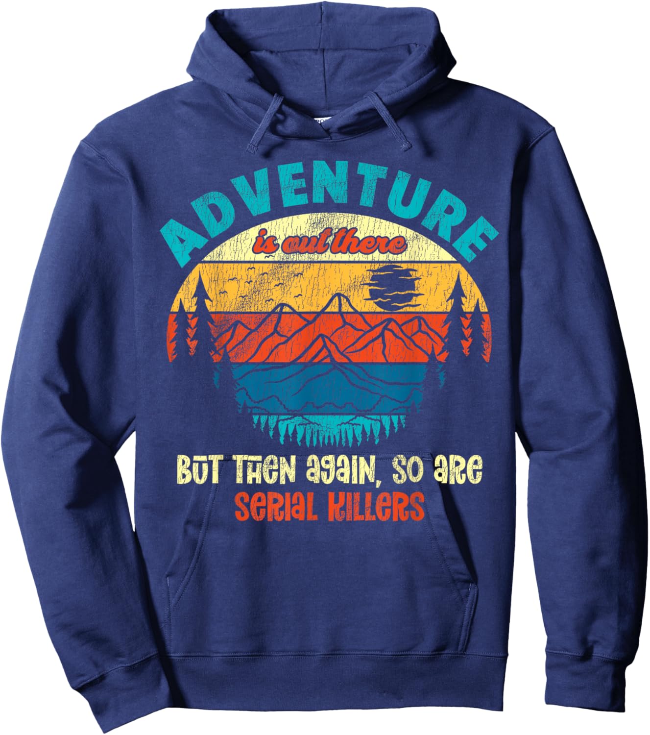 Funny Camping Adventure Out There But So Are Serial Killers Hoodie - Hoodie | Navy