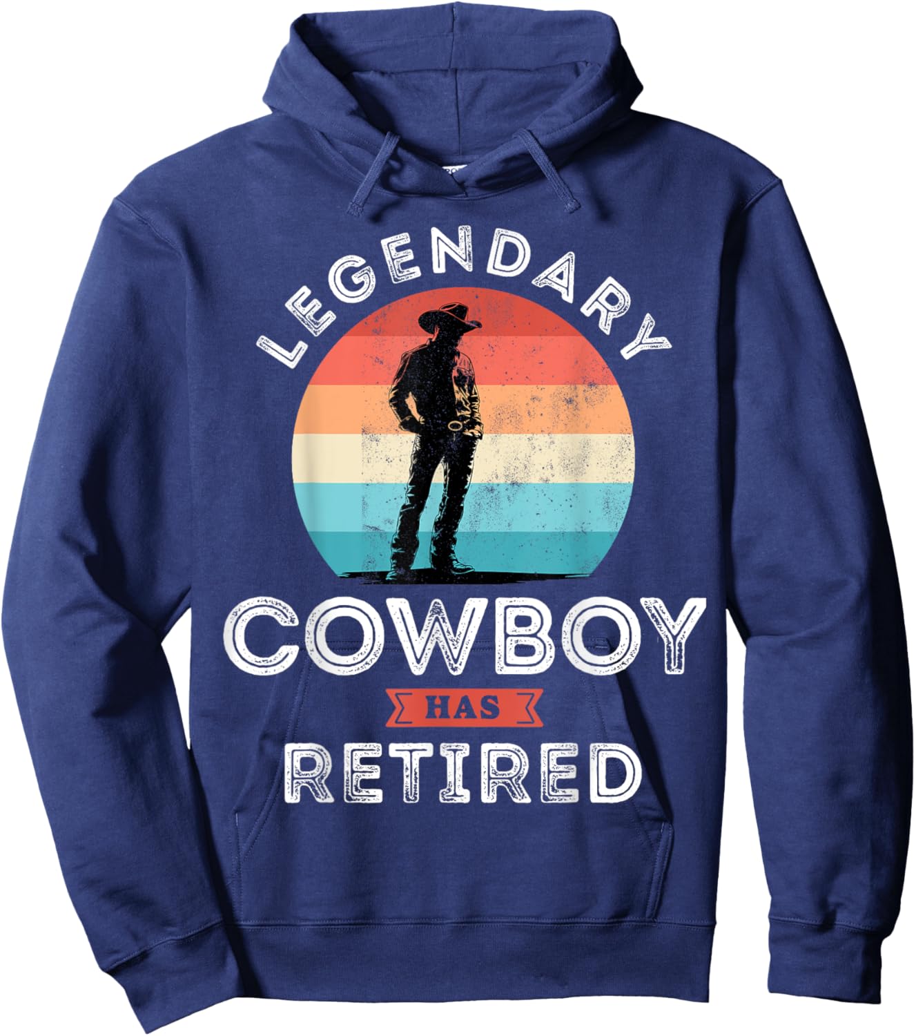Legendary cowboy has retired, cowboy Retirement Gifts Hoodie - Hoodie | Navy