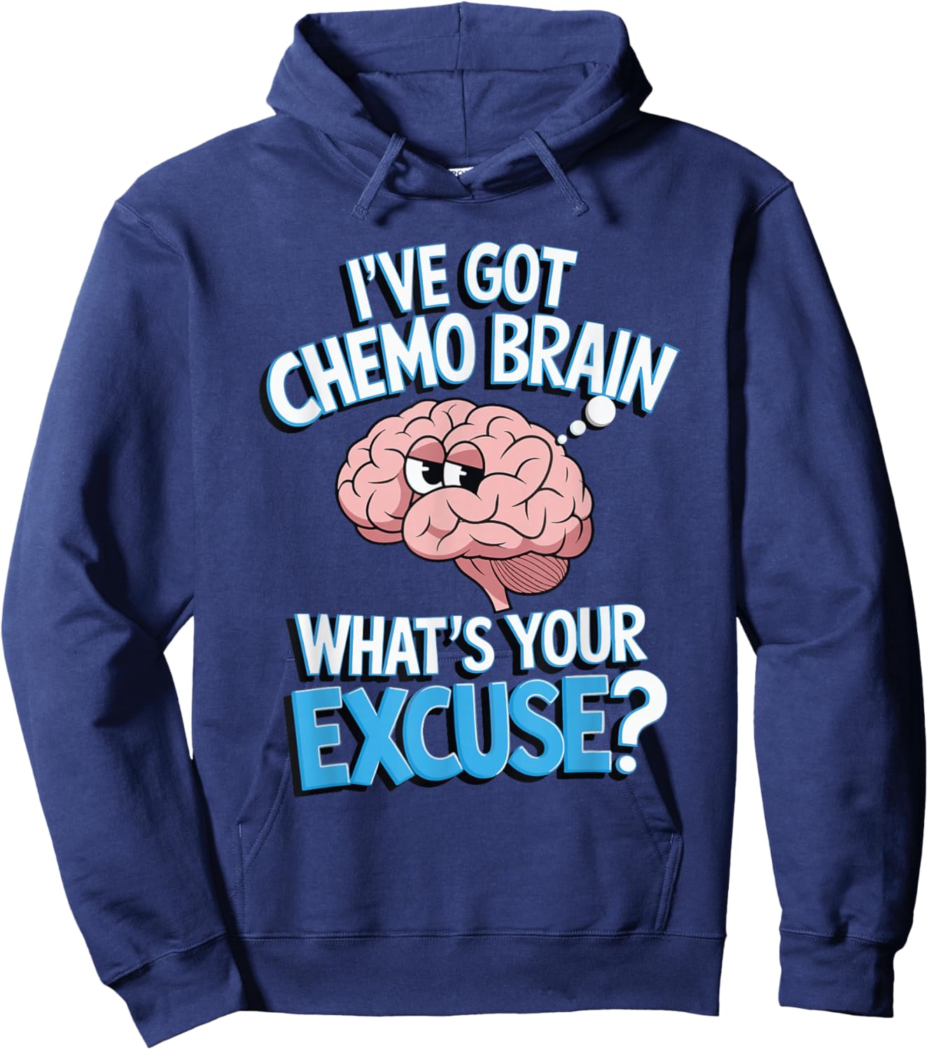 I've Got Chemo Brain What's Your Excuse Hoodie - Hoodie | Navy