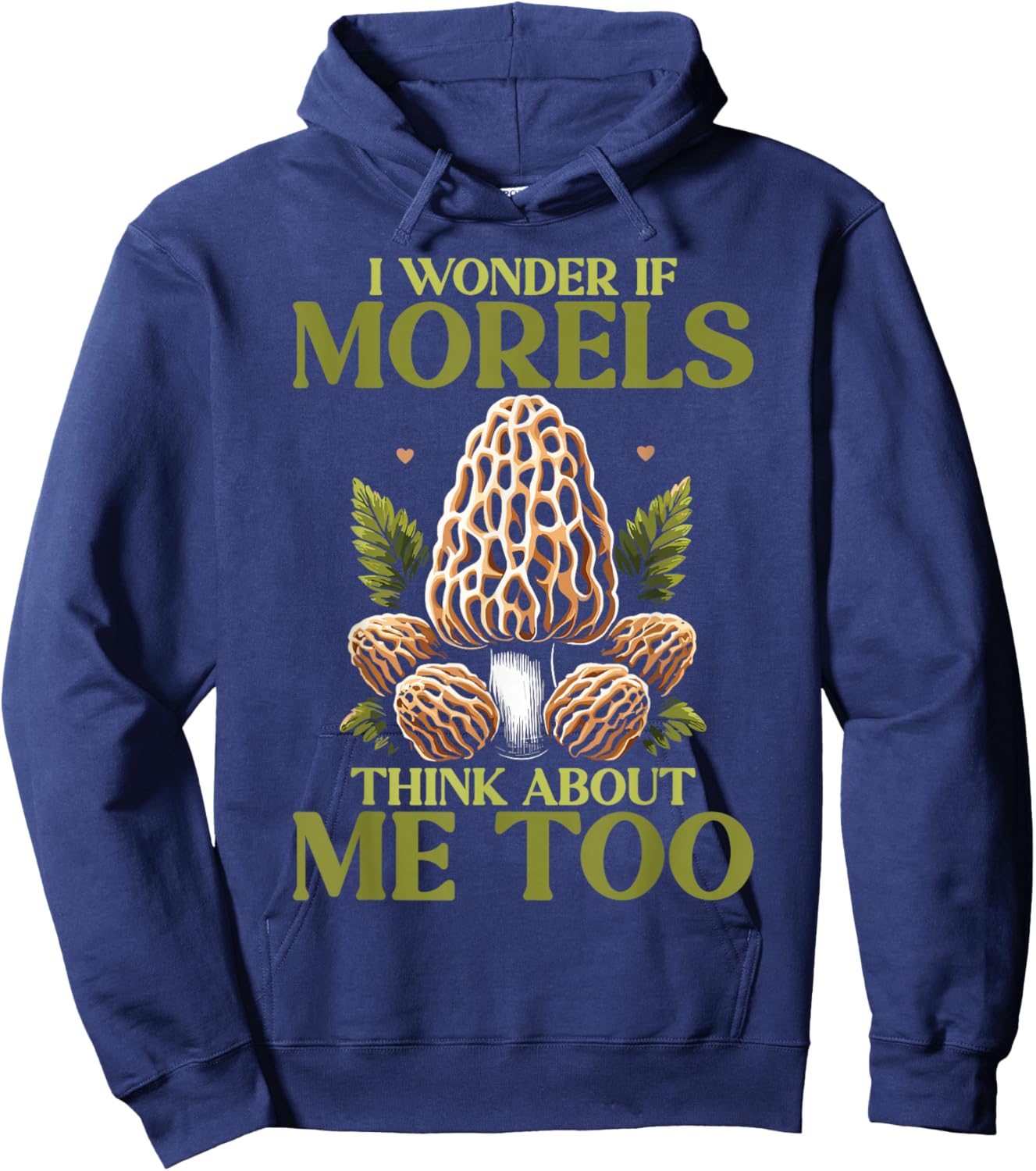 Morel Hunting Mushroom I Wonder If Morels Think About Me Too Hoodie - Hoodie | Navy