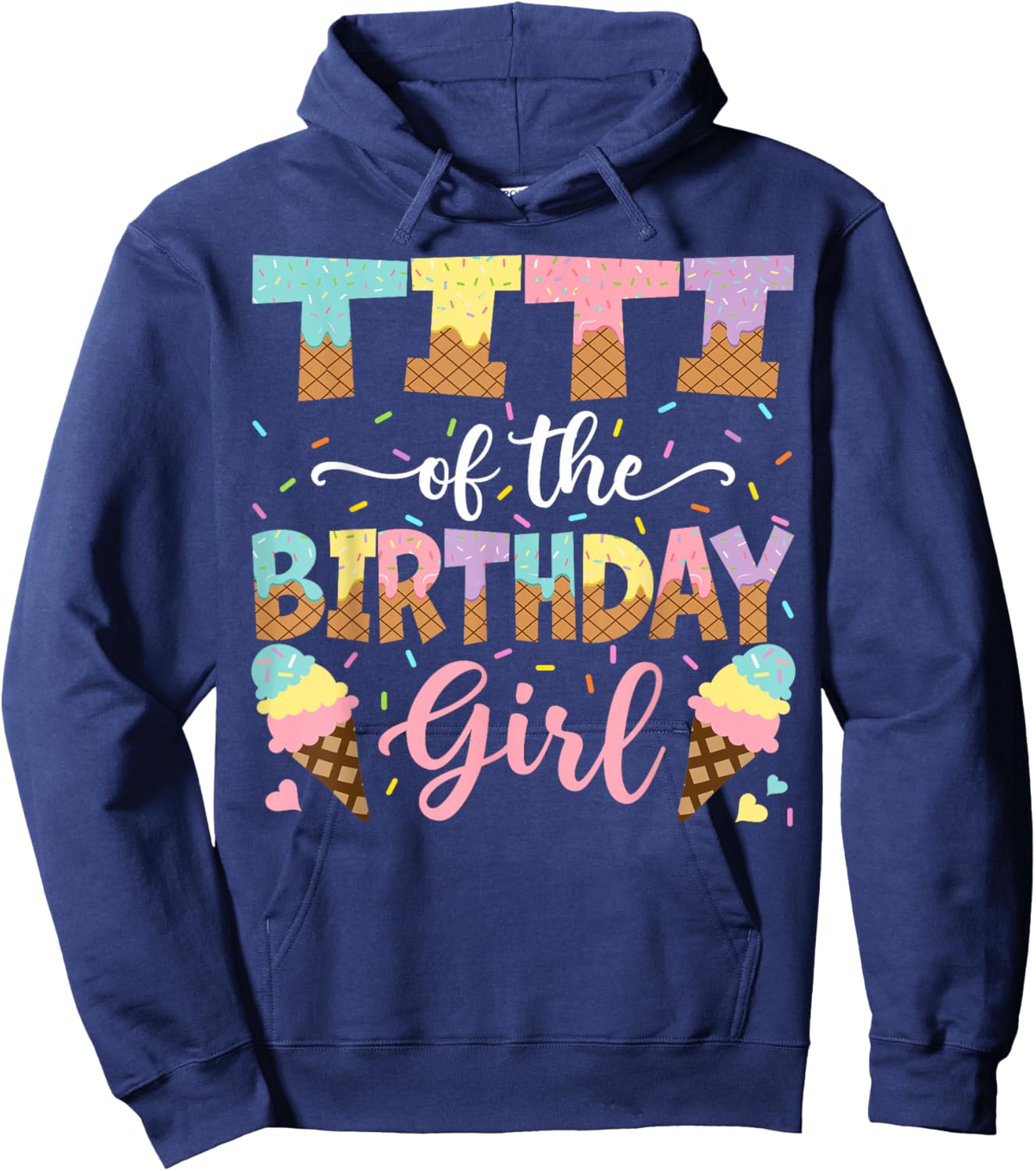 Titi Of The Birthday Girl Ice Cream Lover Party Hoodie - Hoodie | Navy
