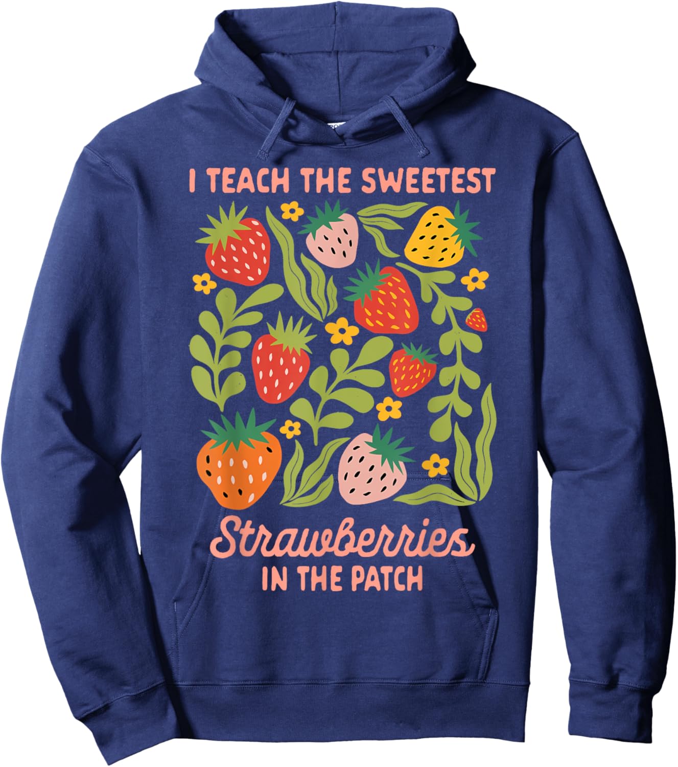 Teacher Teaching I Teach Sweetest Strawberries In The Patch Hoodie - Hoodie | Navy