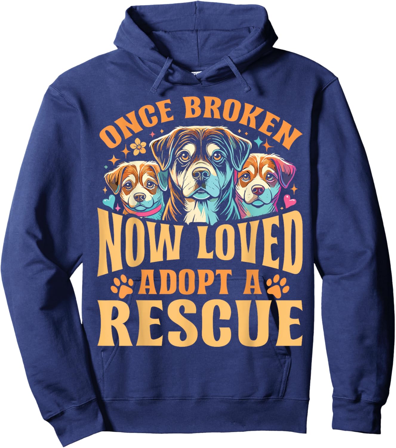 Rescue Dog Once Broken Now Loved Adopt A Rescue Hoodie - Hoodie | Navy