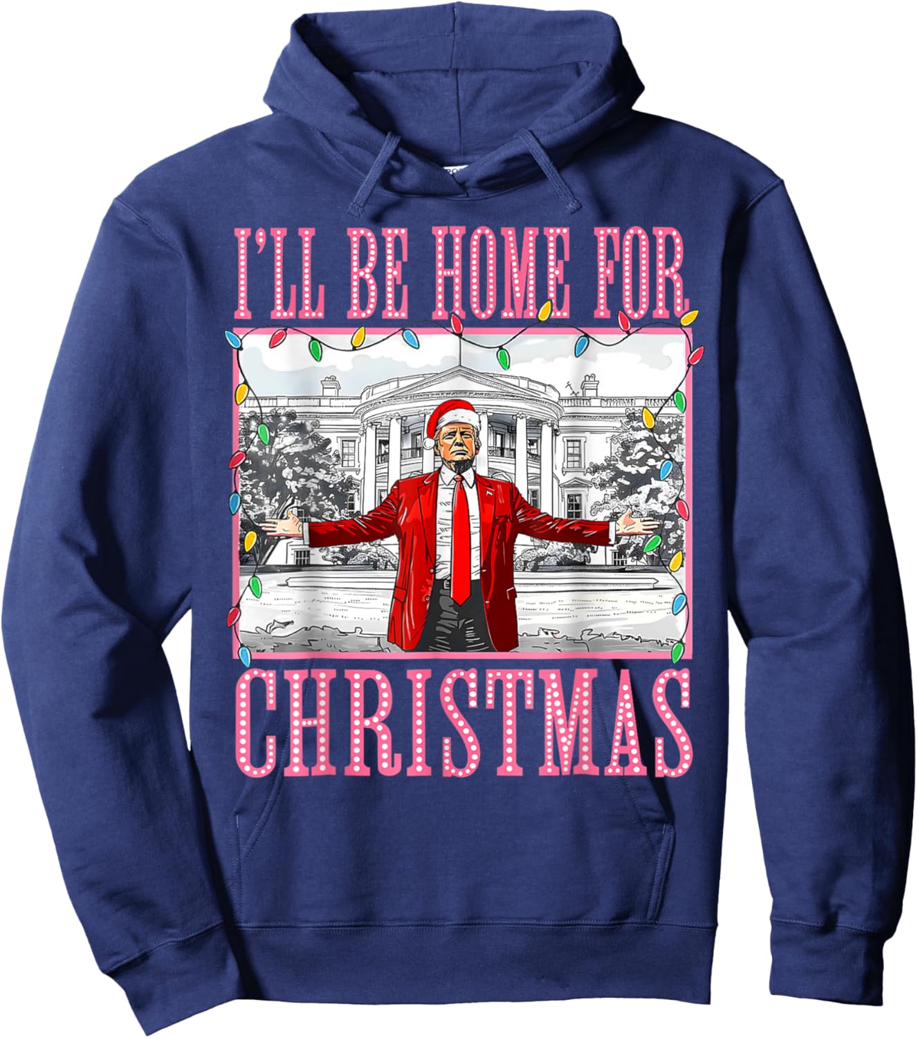 I'll Be Home For Christmas Santa Funny Trump Xmas Pajamas Hoodie - Hoodie | Navy