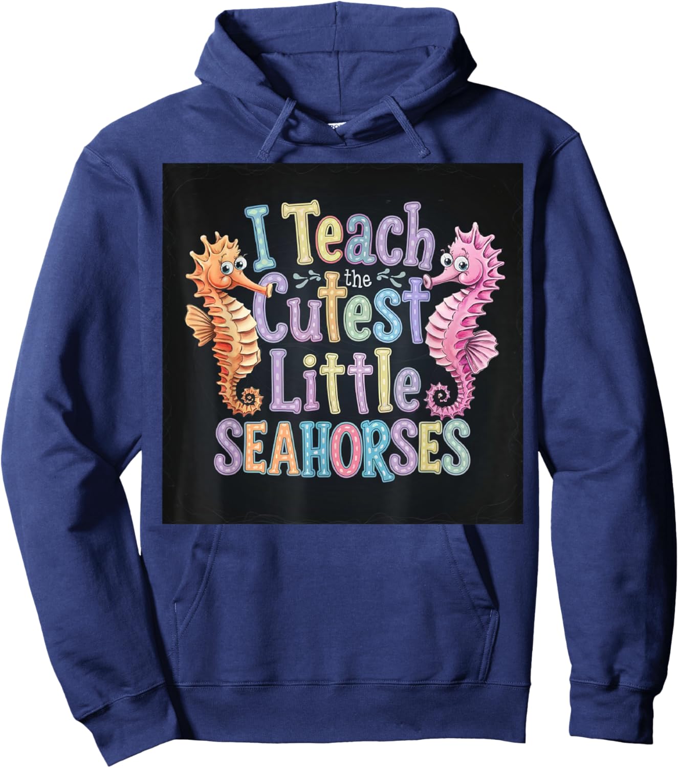 I Teach The Cutest Little Seahorses Funny Teacher School Hoodie - Hoodie | Navy