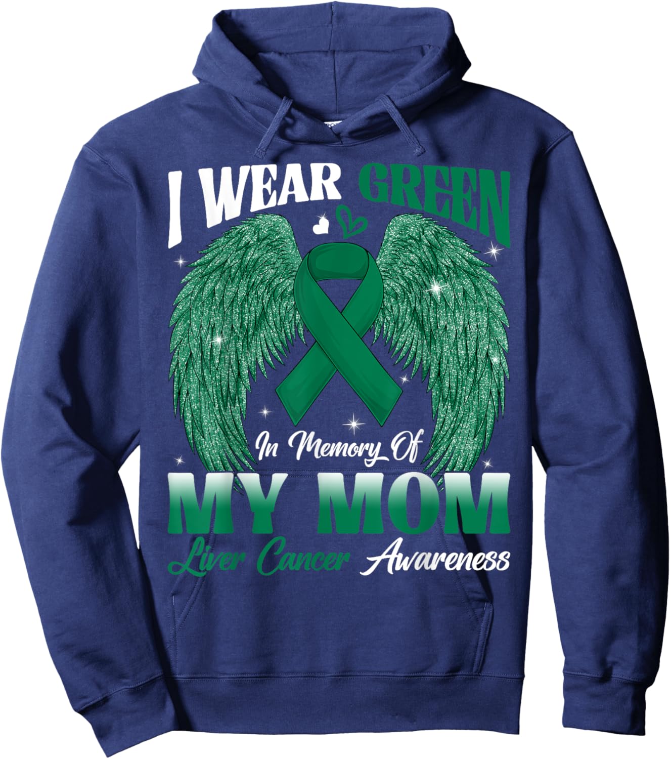 I Wear Green In Memory Of My Mom Liver Cancer Awareness Day Hoodie - Hoodie | Navy