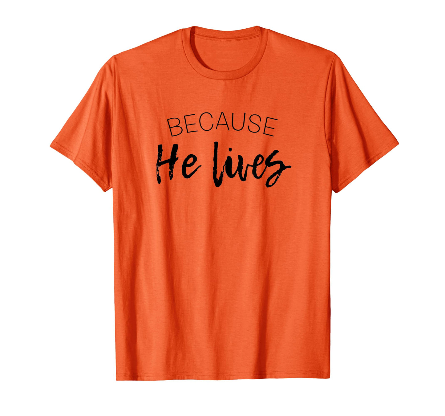 Because He Lives Easter Shirt Jesus is Alive Tshirt T-Shirt