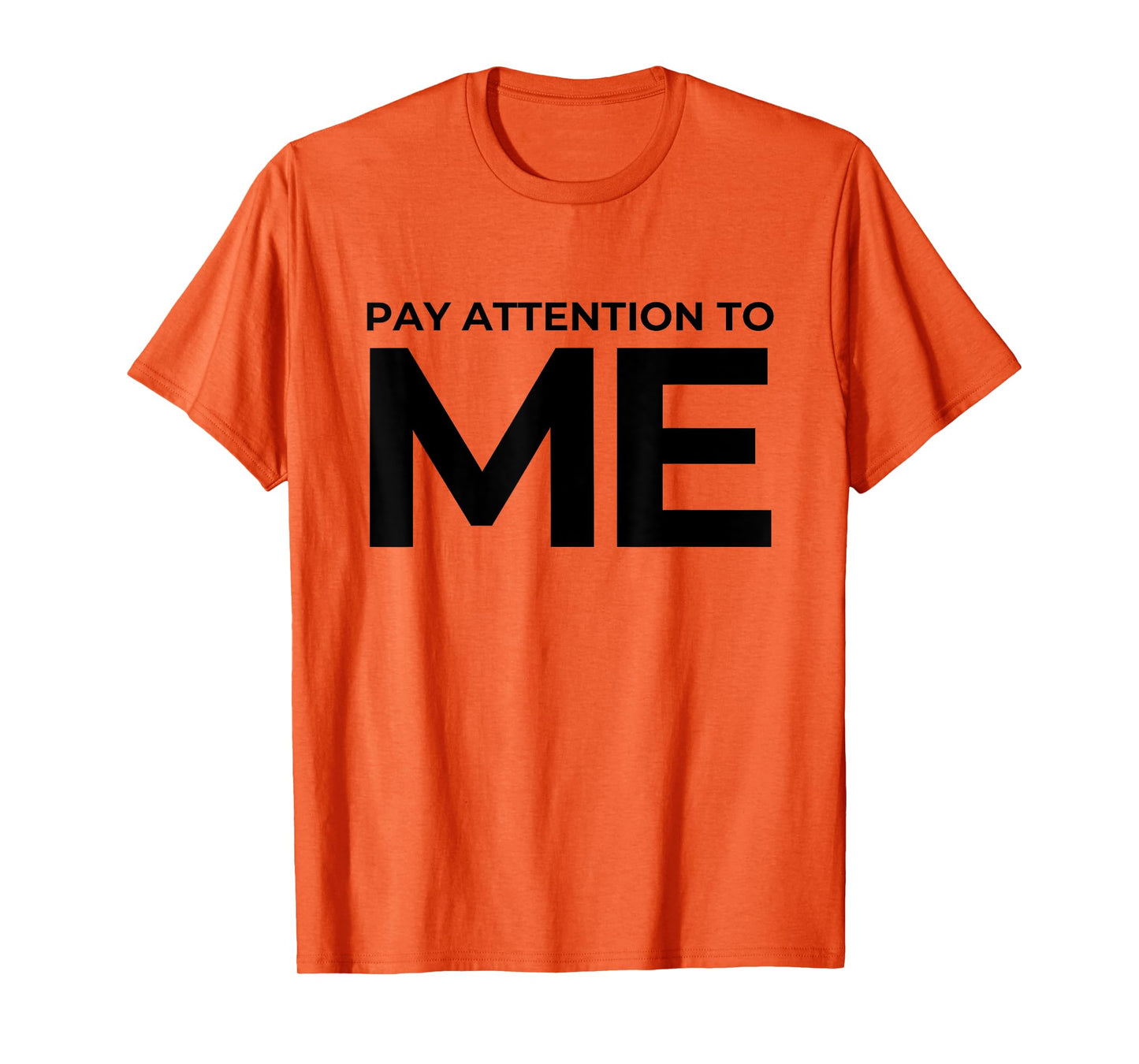Funny Narcissist Pay Attention to Me Sarcastic Egomaniac T-Shirt
