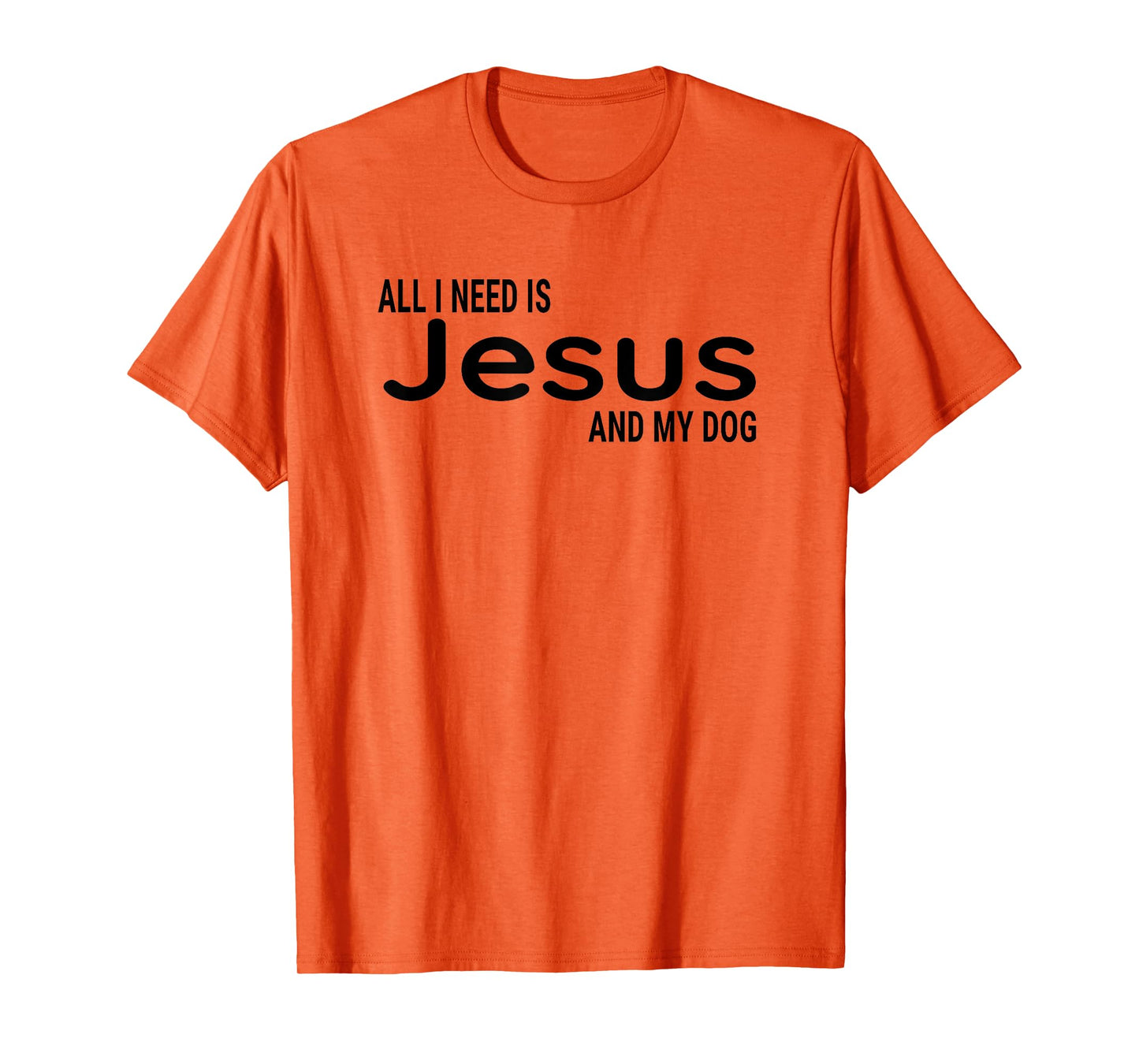 All I Need is Jesus and My Dog Fun Faith Religious Christian T-Shirt