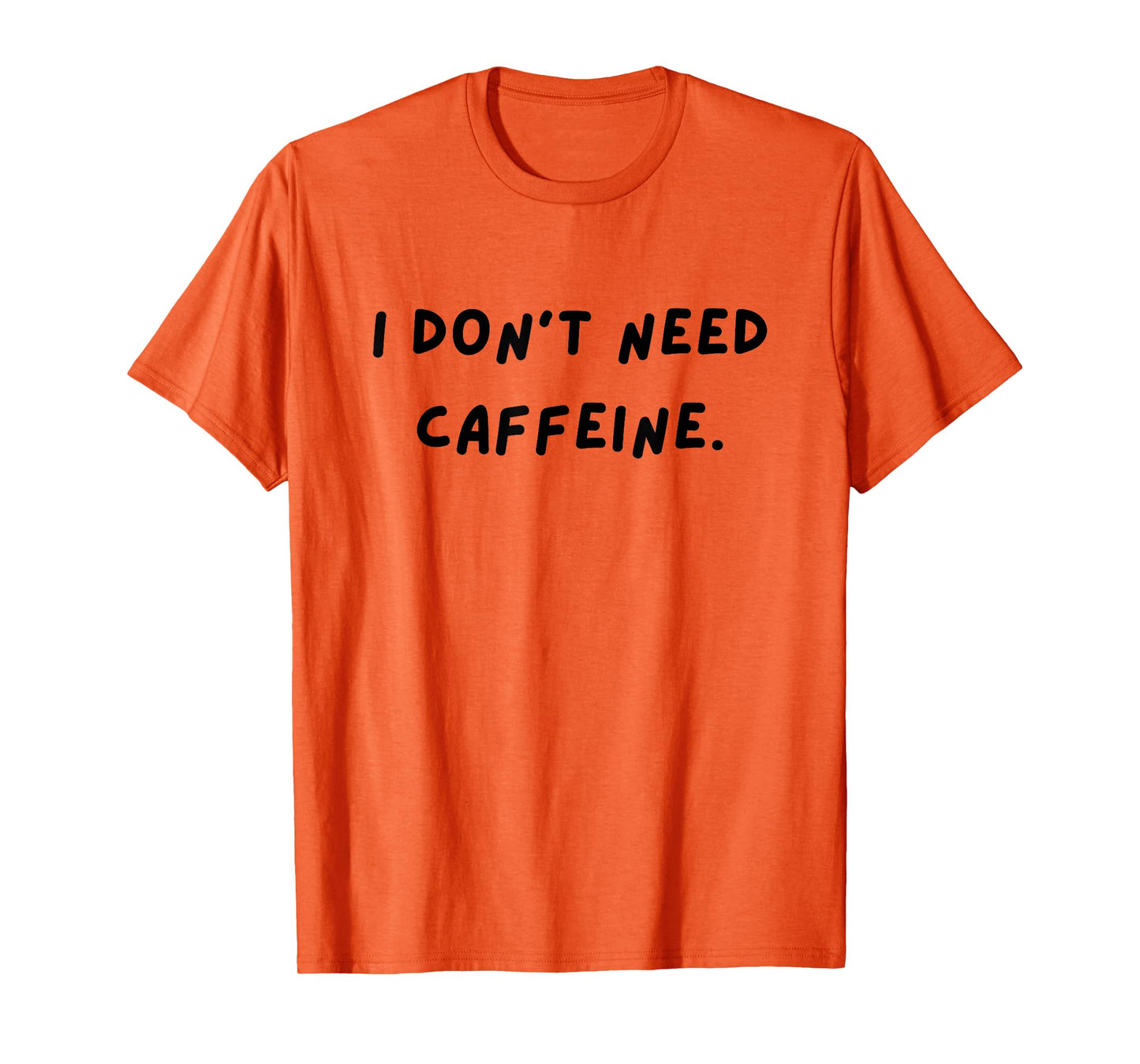 I don't need caffeine. Funny White Lie Party T-Shirt