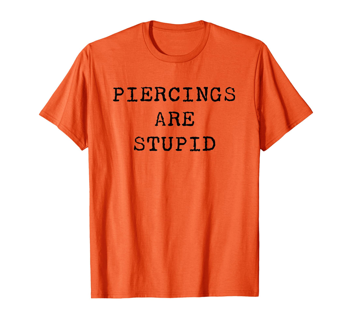Piercings Are Stupid – Funny Tattoo Artist Sarcastic Joke T-Shirt
