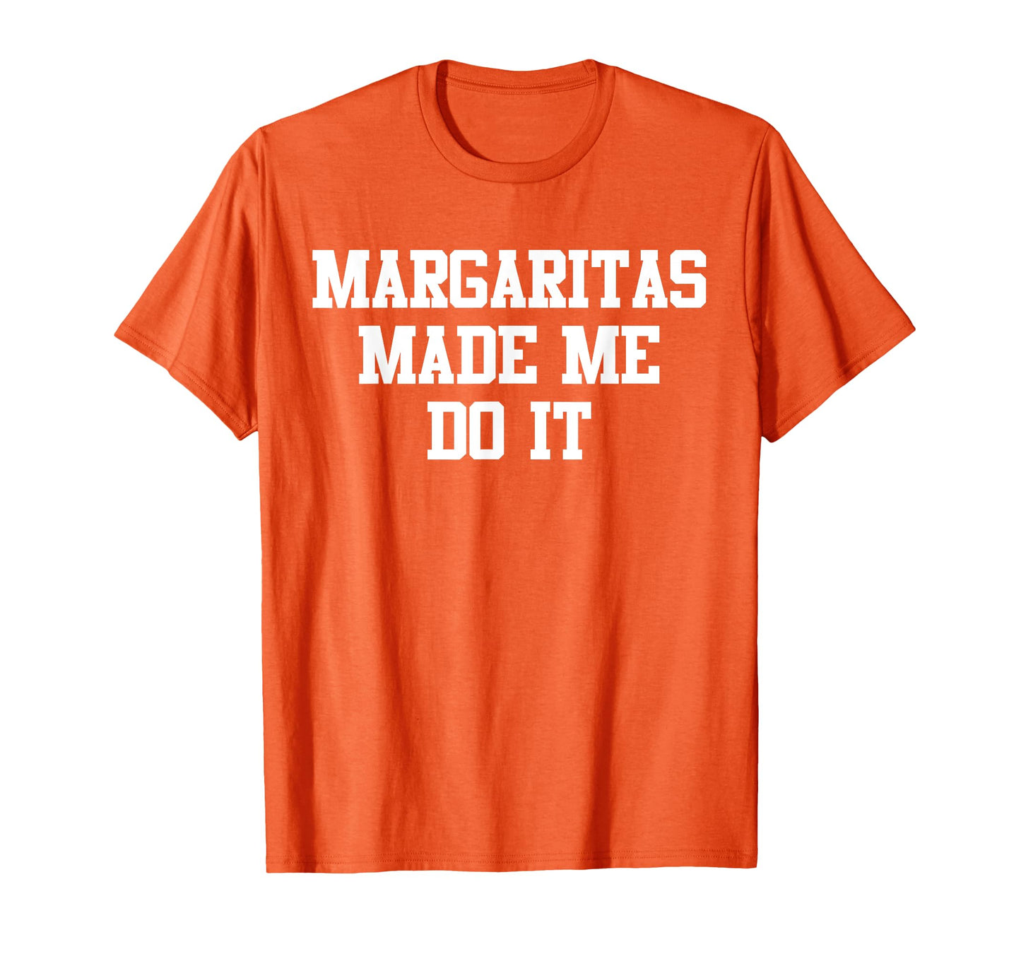 Margaritas Made Me Do It Funny Saying Quote For Men Women T-Shirt