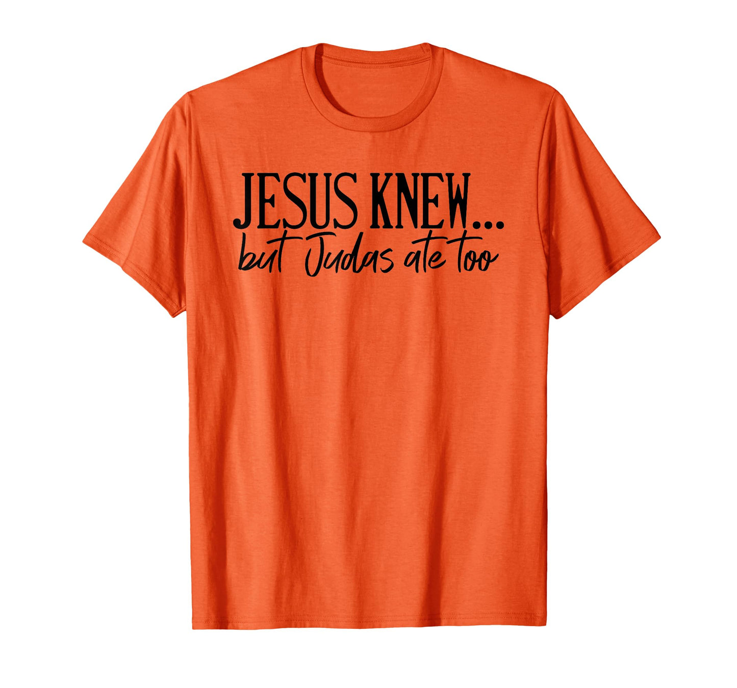 Jesus Knew But Judas Ate Too Faith Religious T-Shirt