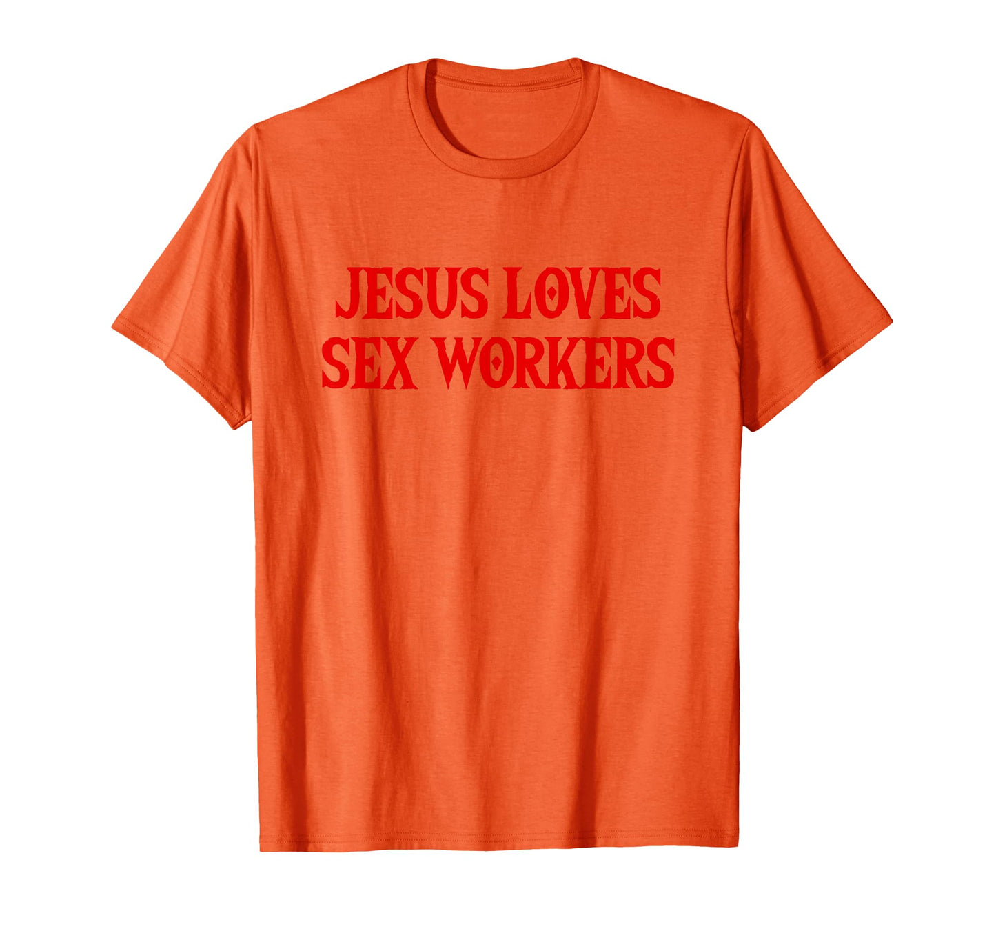 Jesus Loves Sex Workers - Funny Saying Sarcastic Novelty T-Shirt