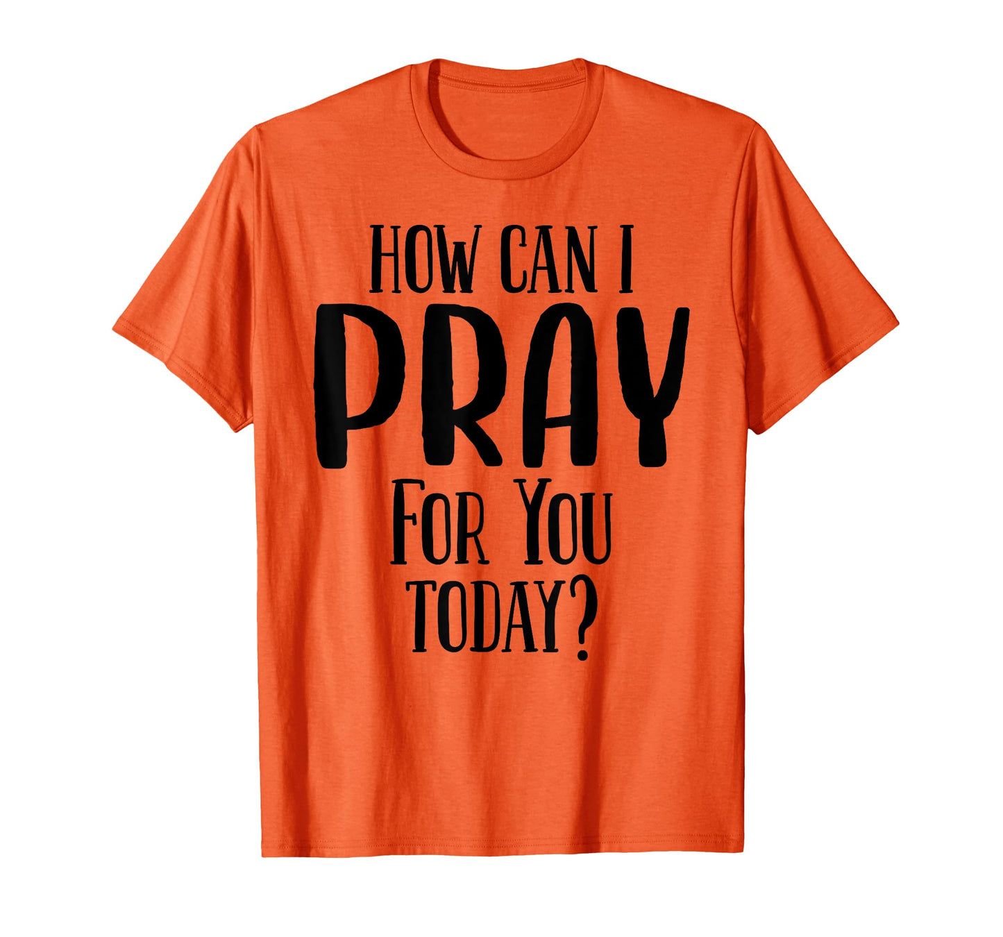 How Can I Pray For You Today Men & Women Christian T-Shirt