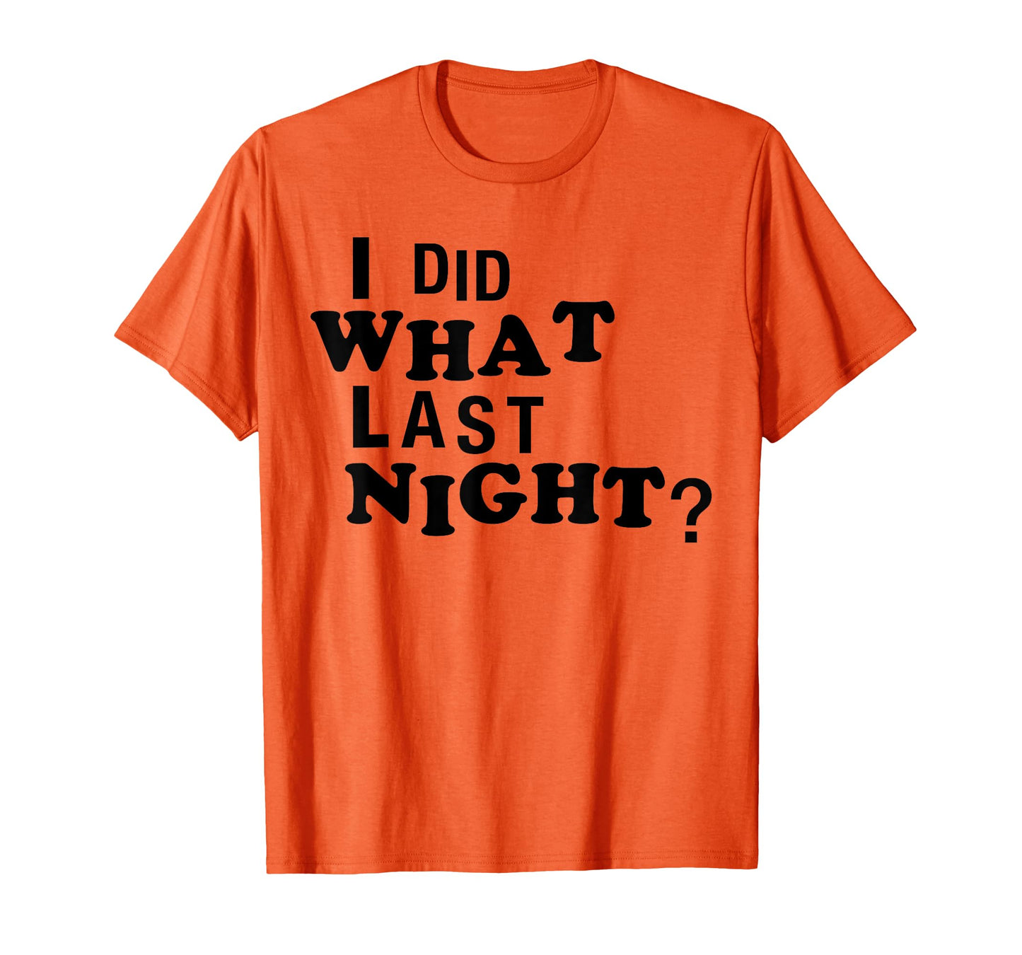 I Did What Last Night Funny Chaos Slogan Party Regret Quote T-Shirt
