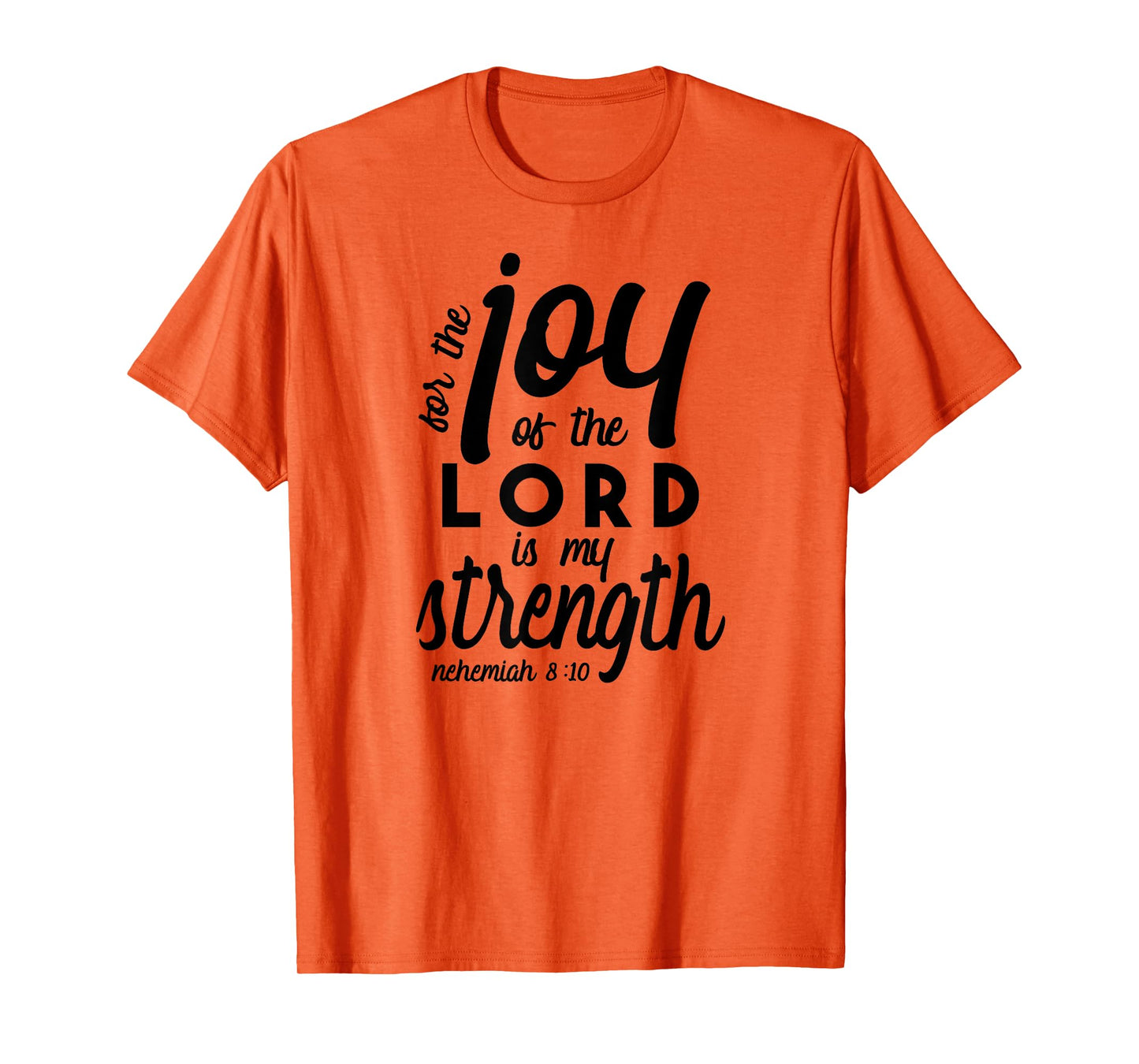 Nehemiah 8 10 For the Joy of the Lord is My Strength T-Shirt T-Shirt