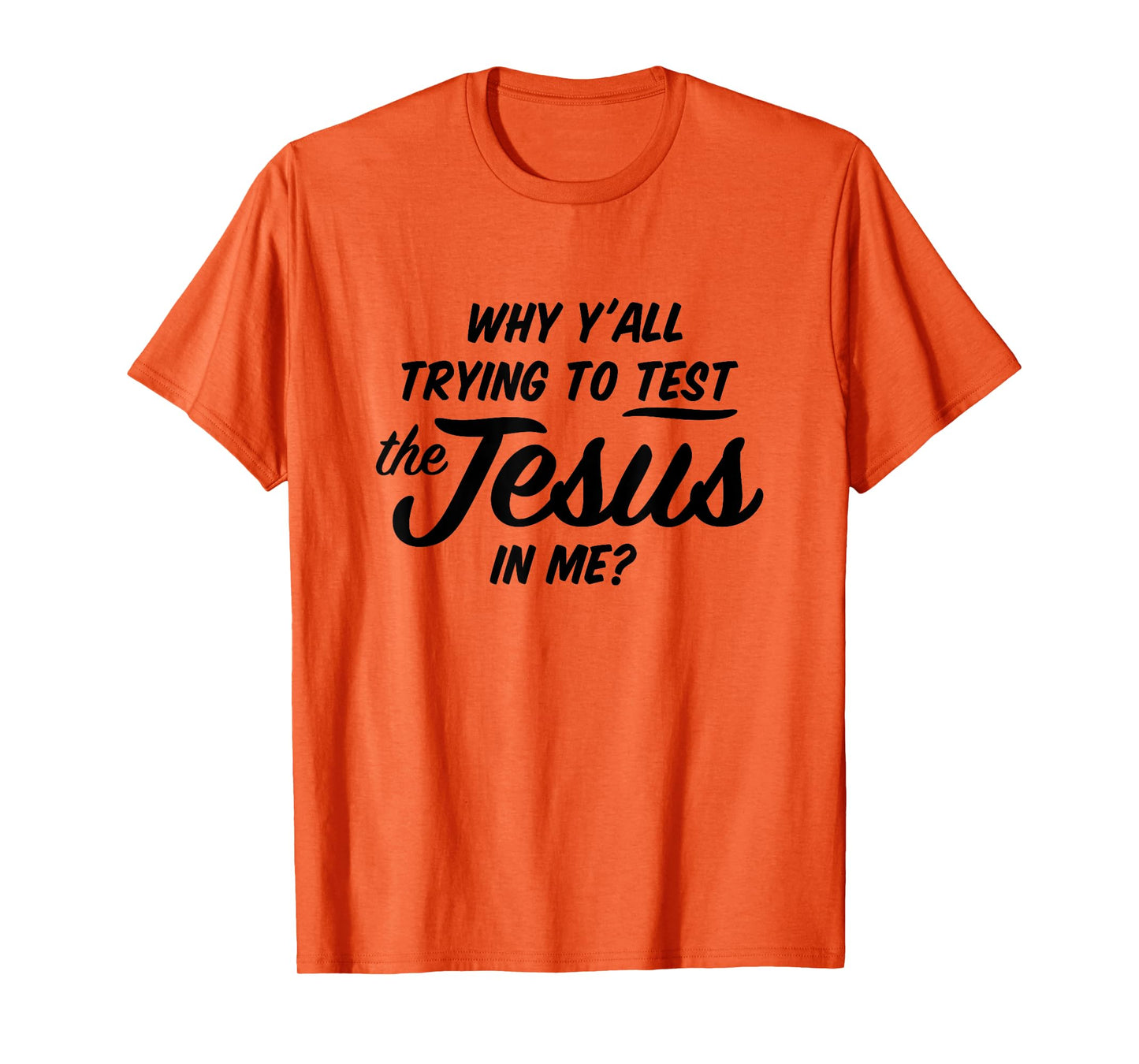 Why Yall Trying To Test The Jesus In Me Funny Religious T-Shirt