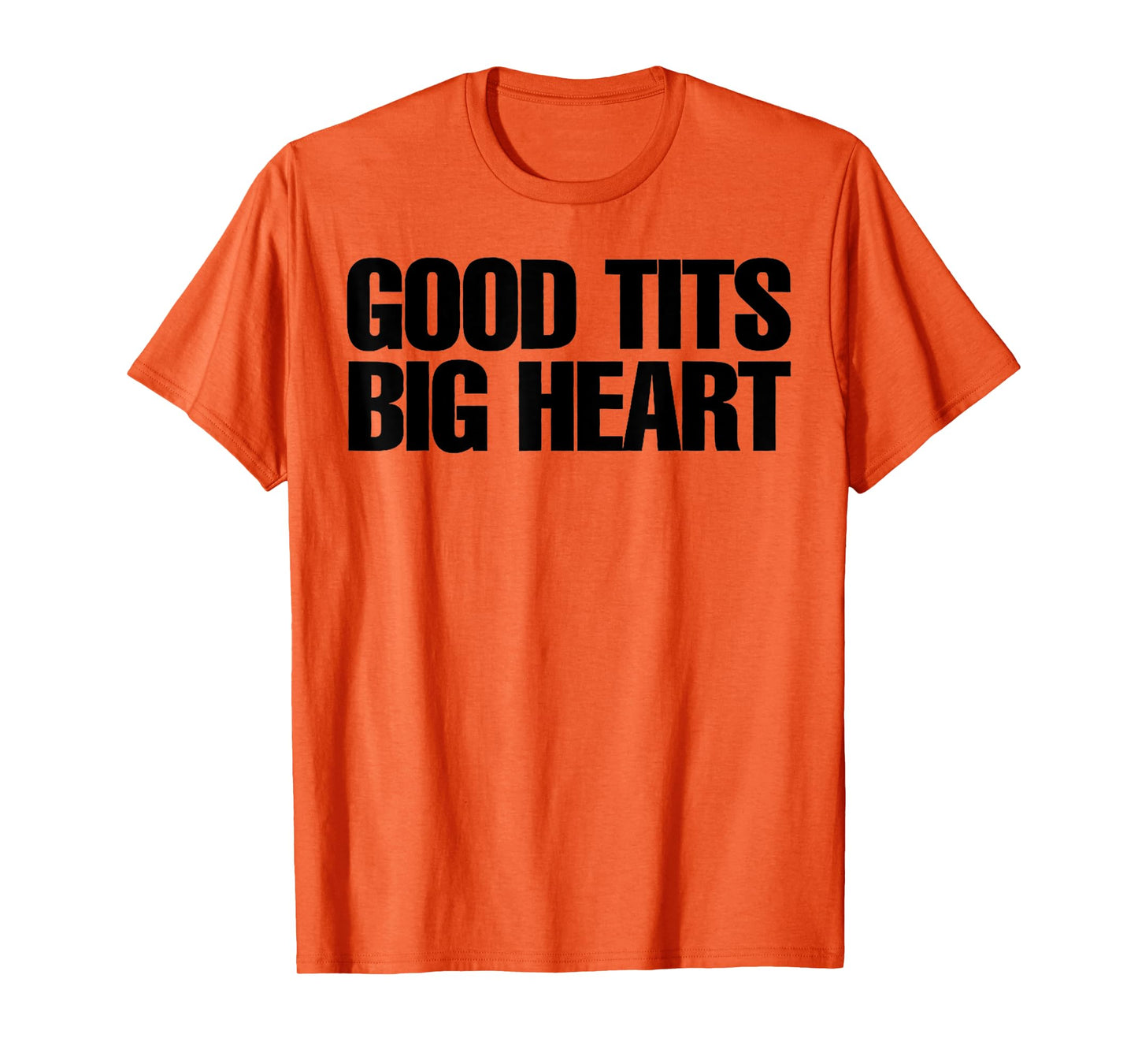 Good Tits Big Heart Funny Humor Sarcastic Tee Apparels T-Shirt
