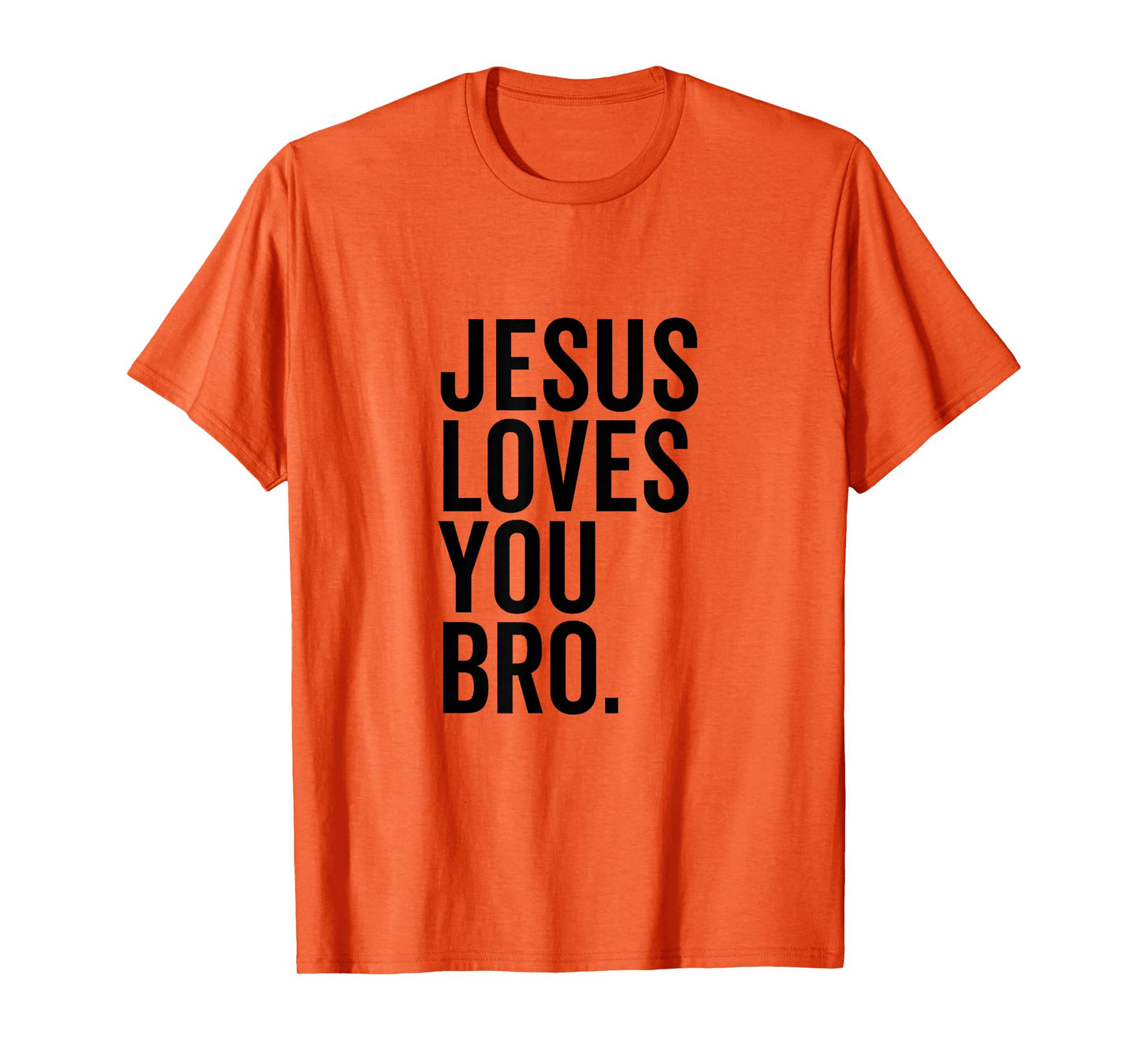 Jesus Loves You Bro Funny Christian Faith Hope Trust In God T-Shirt