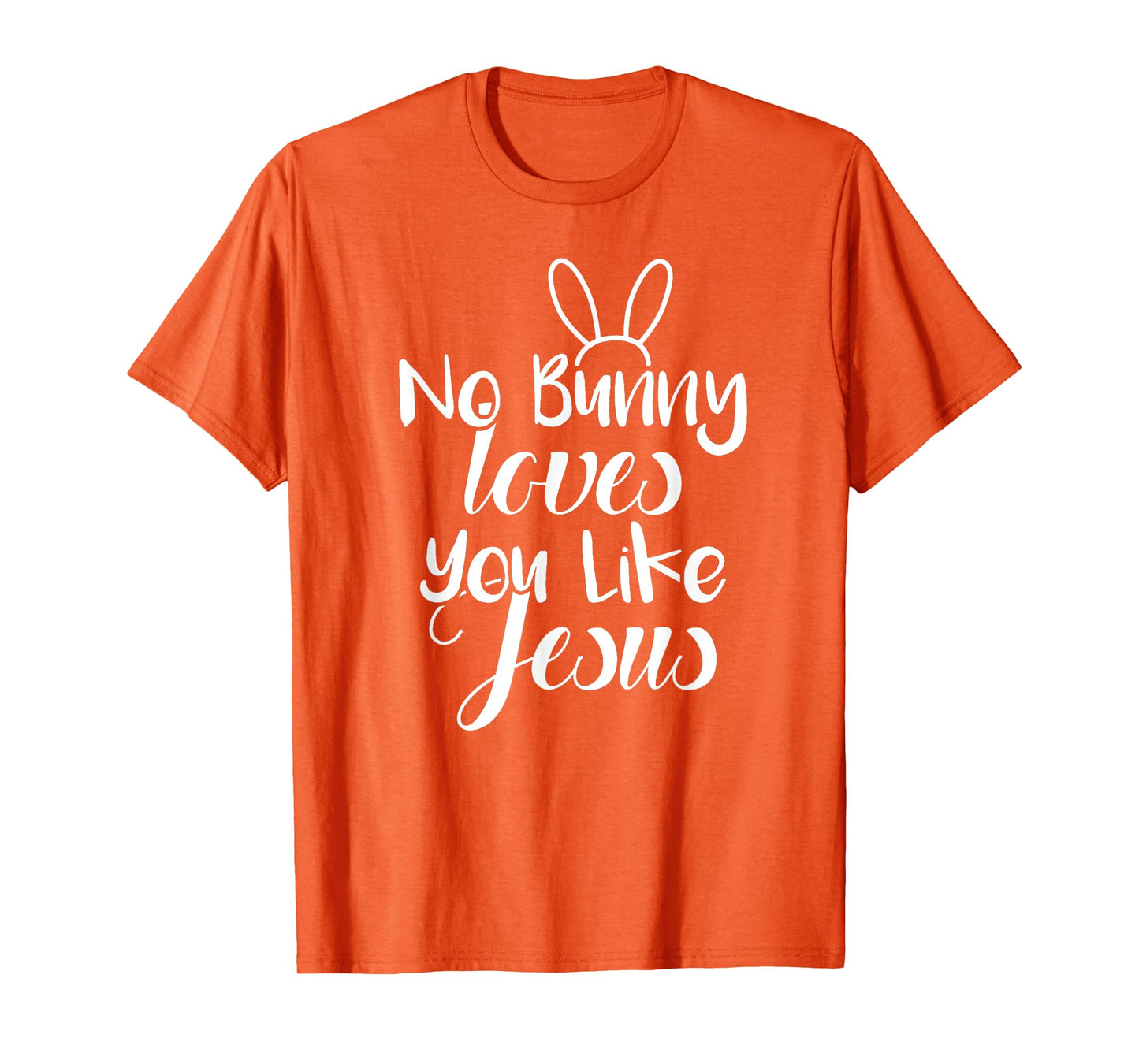 Easter Bunny Sunday Shirt No Bunny Loves You Like Jesus