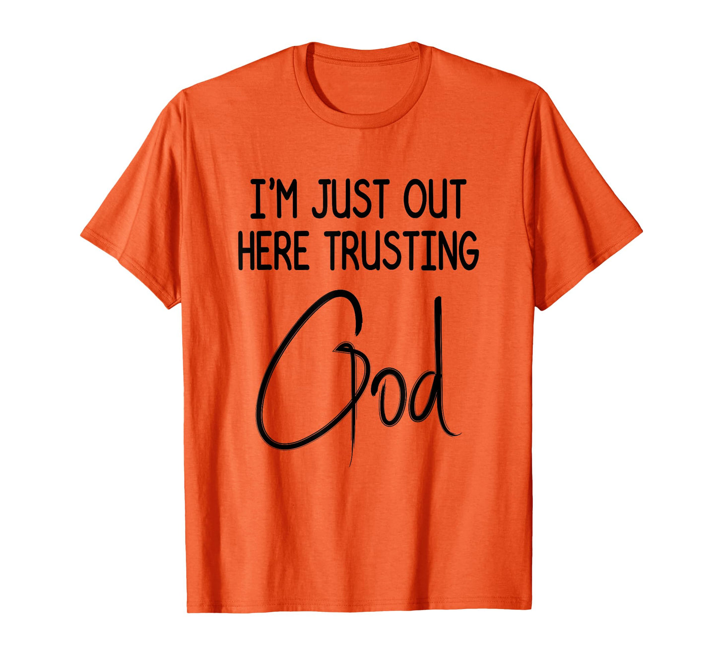 I'm Just Out Here Trusting God Christian Inspired Quote T-Shirt