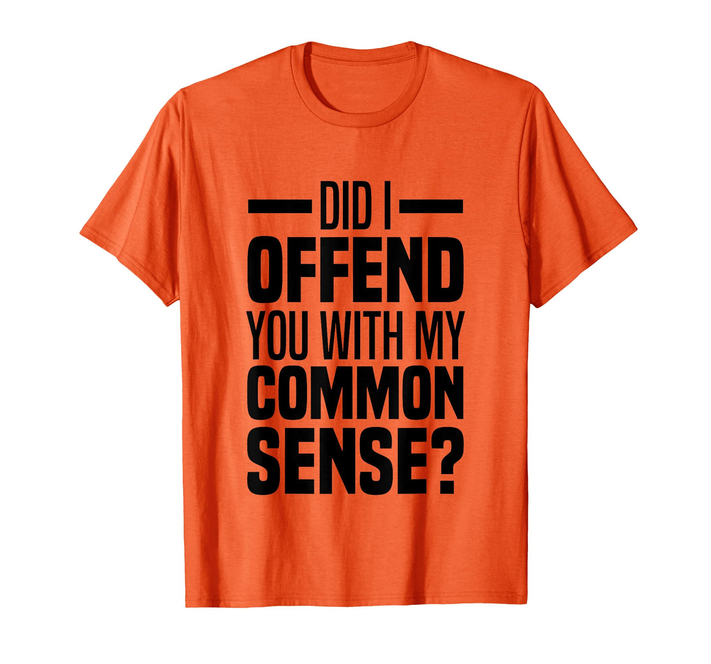Did I Offend You With My Common Sense Quote Saying Funny T-Shirt