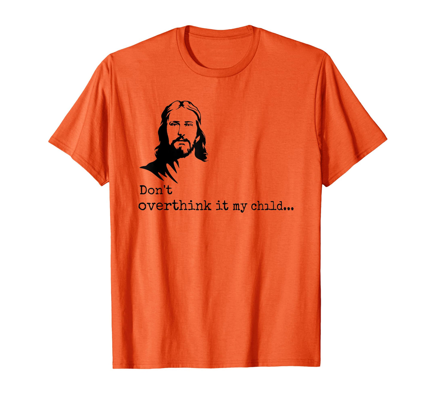 don't overthink it my child jesus christ T-Shirt