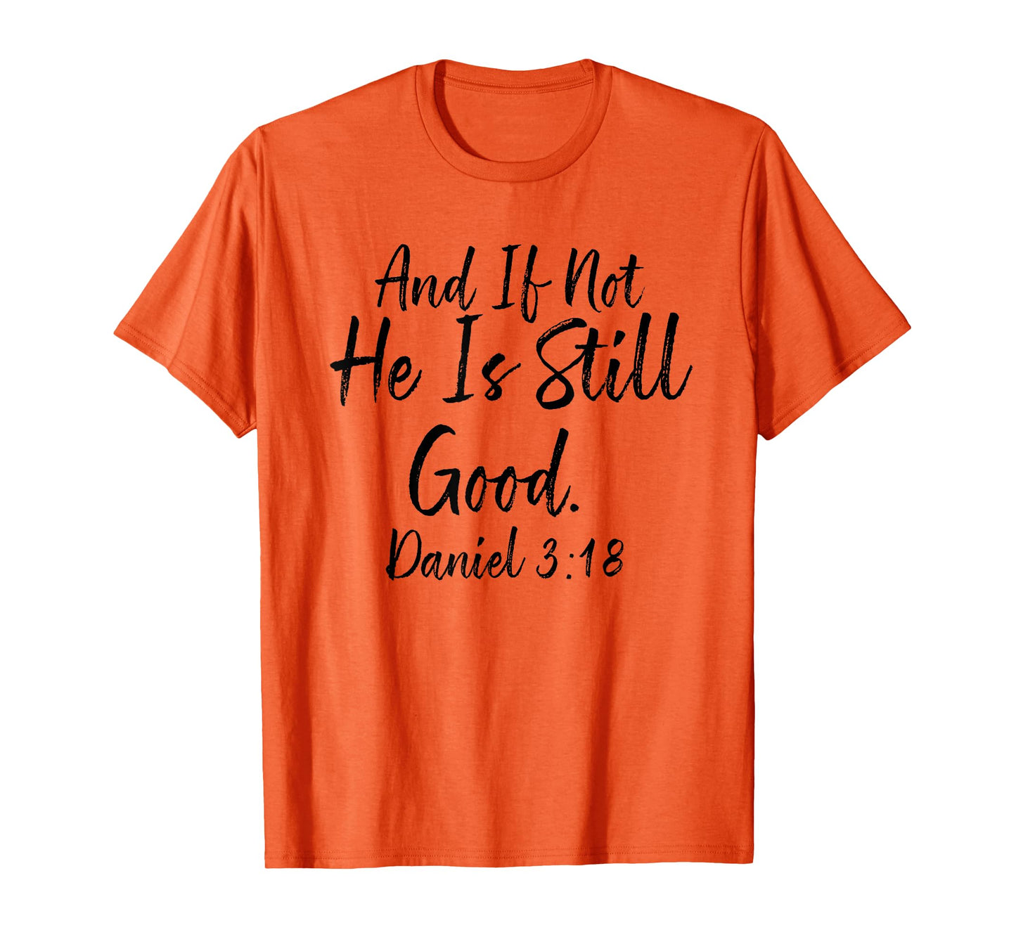 And If Not He Is Still Good Tee, Daniel 3 18, Christian Gift T-Shirt