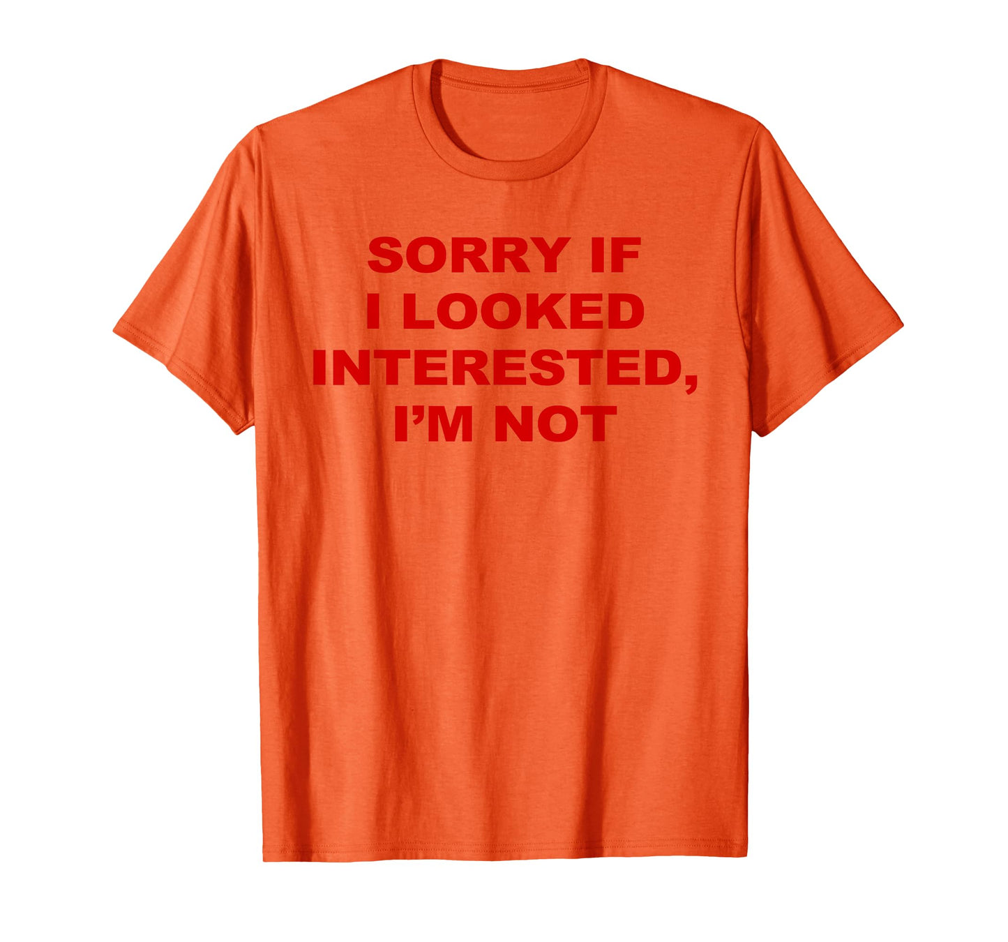 Sorry If I Looked Interested I’m Not T-Shirt