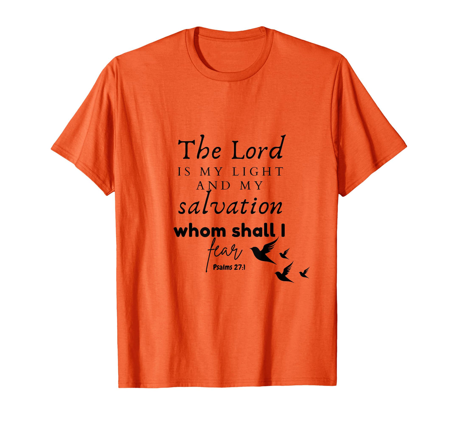 The Lord is My Light and My Salvation Whom Shall I Fear? T-Shirt