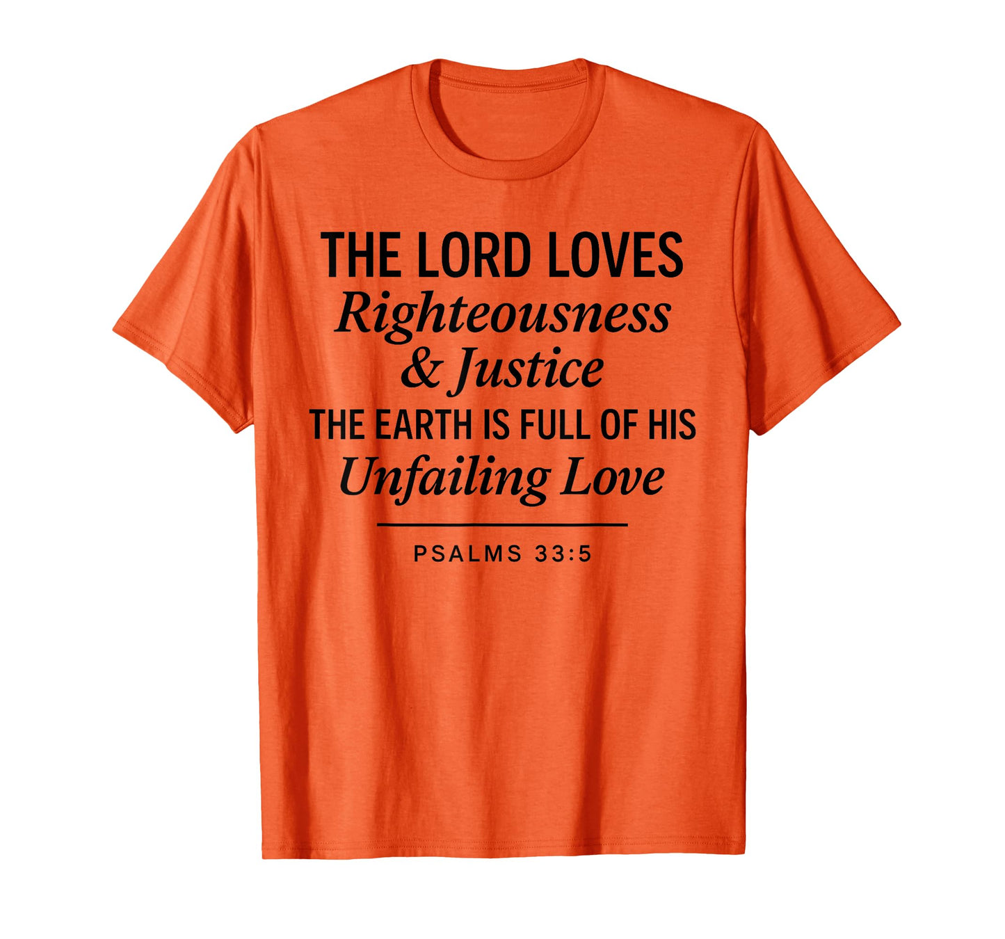 Psalms 33:5 Righteousness Justice Unfailing Love Bible Verse T-Shirt