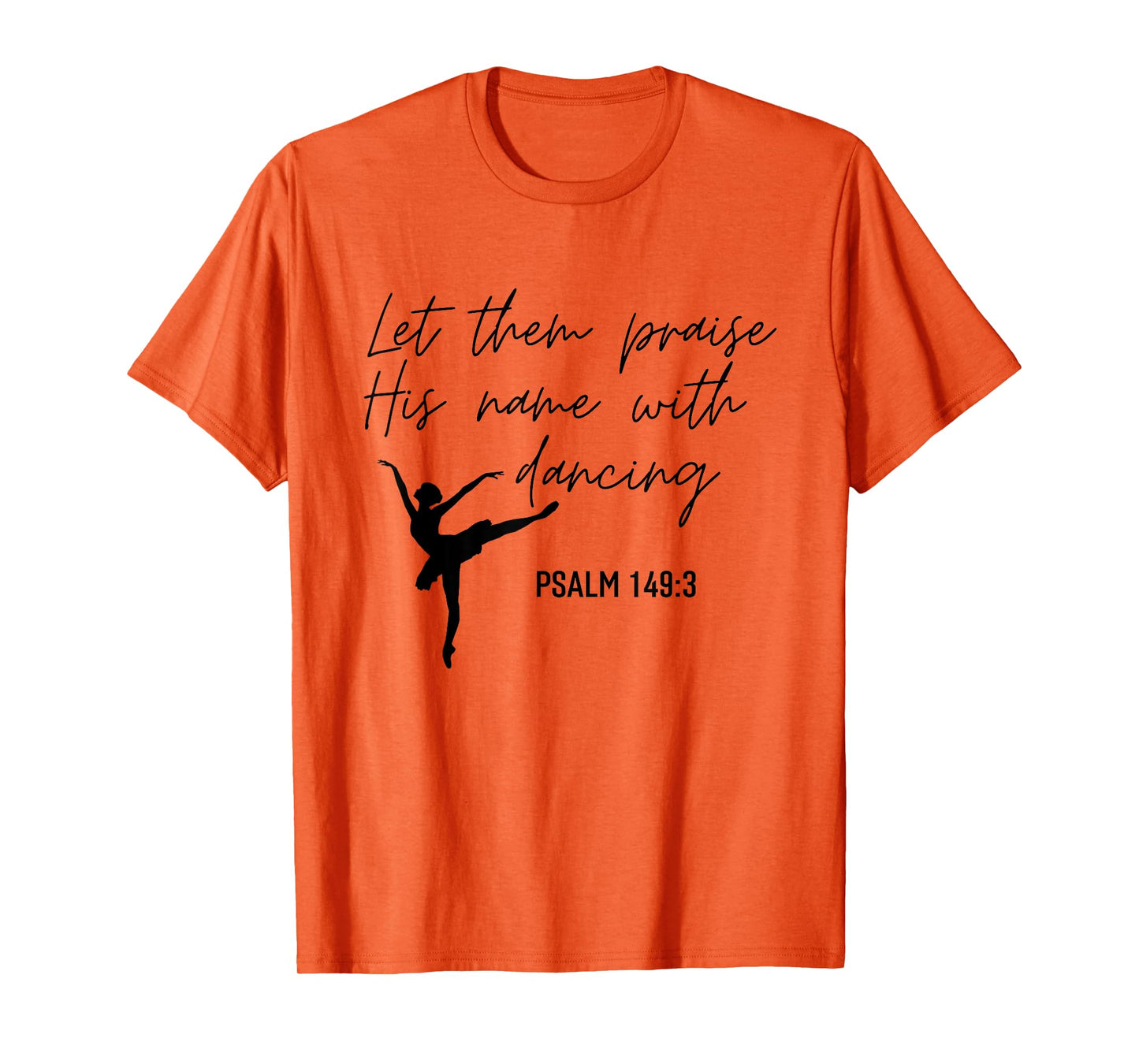 Let Them Praise His Name with Dancing Christian Ballet Dance T-Shirt