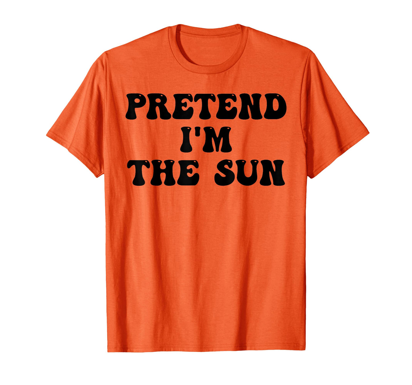 Pretend I'm The Sun Last Minute Halloween Costume Sun Groovy T-Shirt