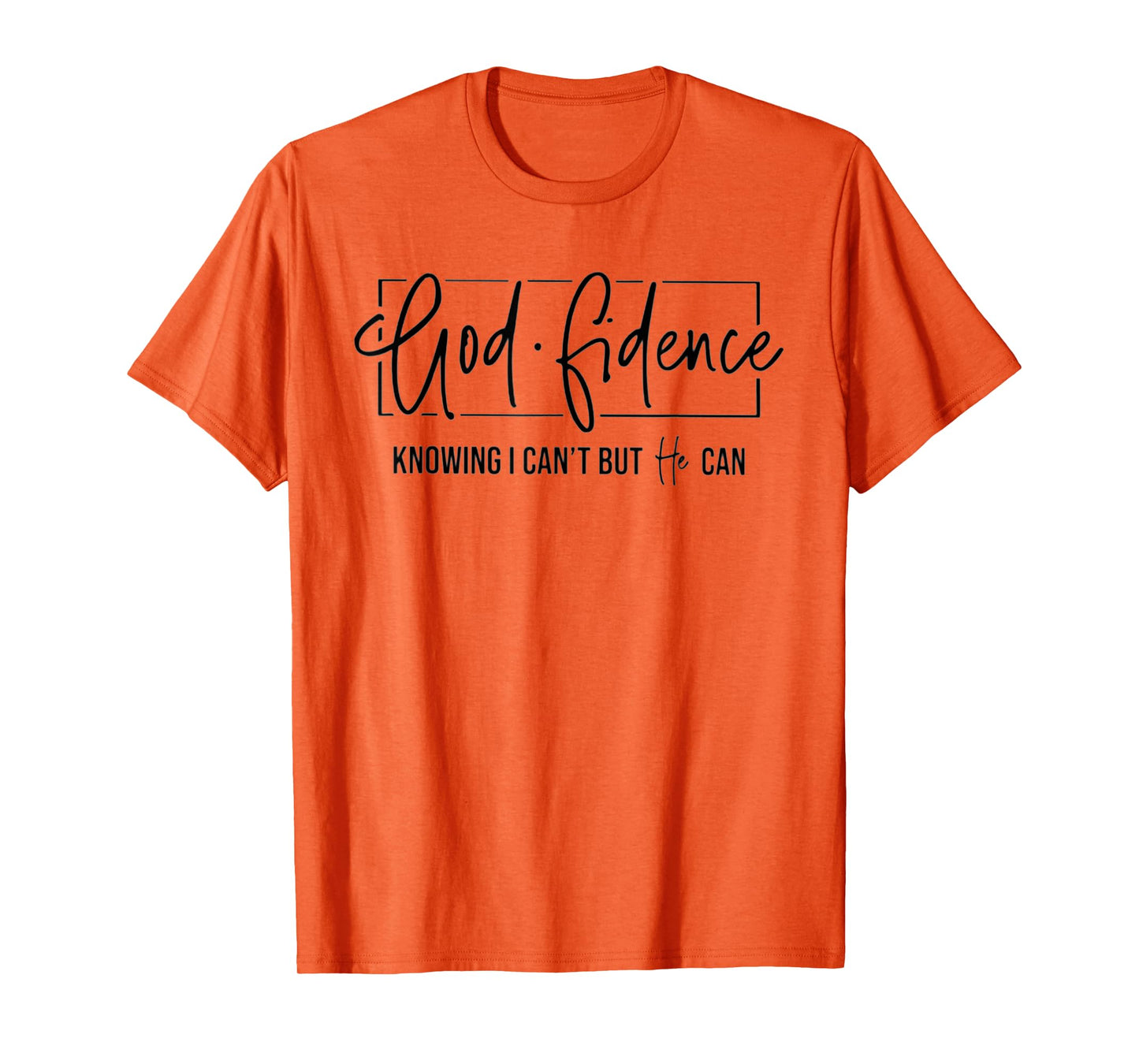 God Fidence Knowing I Can't But He Can Funny Christian T-Shirt